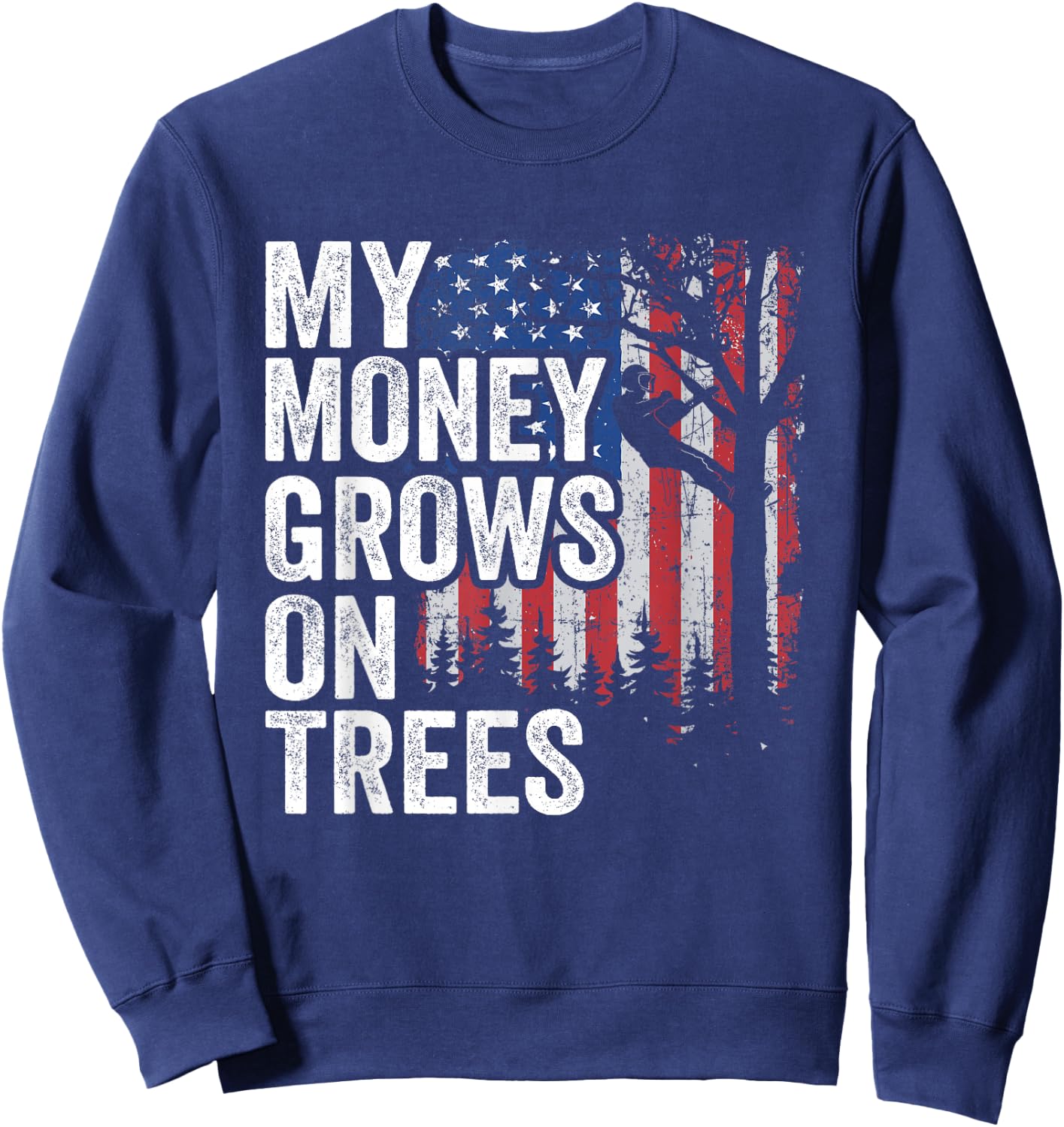 Tree Climbing American Flag Arborist My Money Grows On Trees Sweatshirt - Sweatshirt | Navy