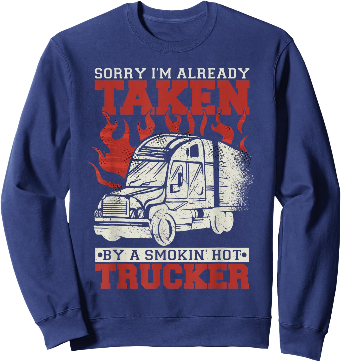 Sorry I'm Already Taken By A Smokin' Hot Trucker Sweatshirt - Sweatshirt | Navy