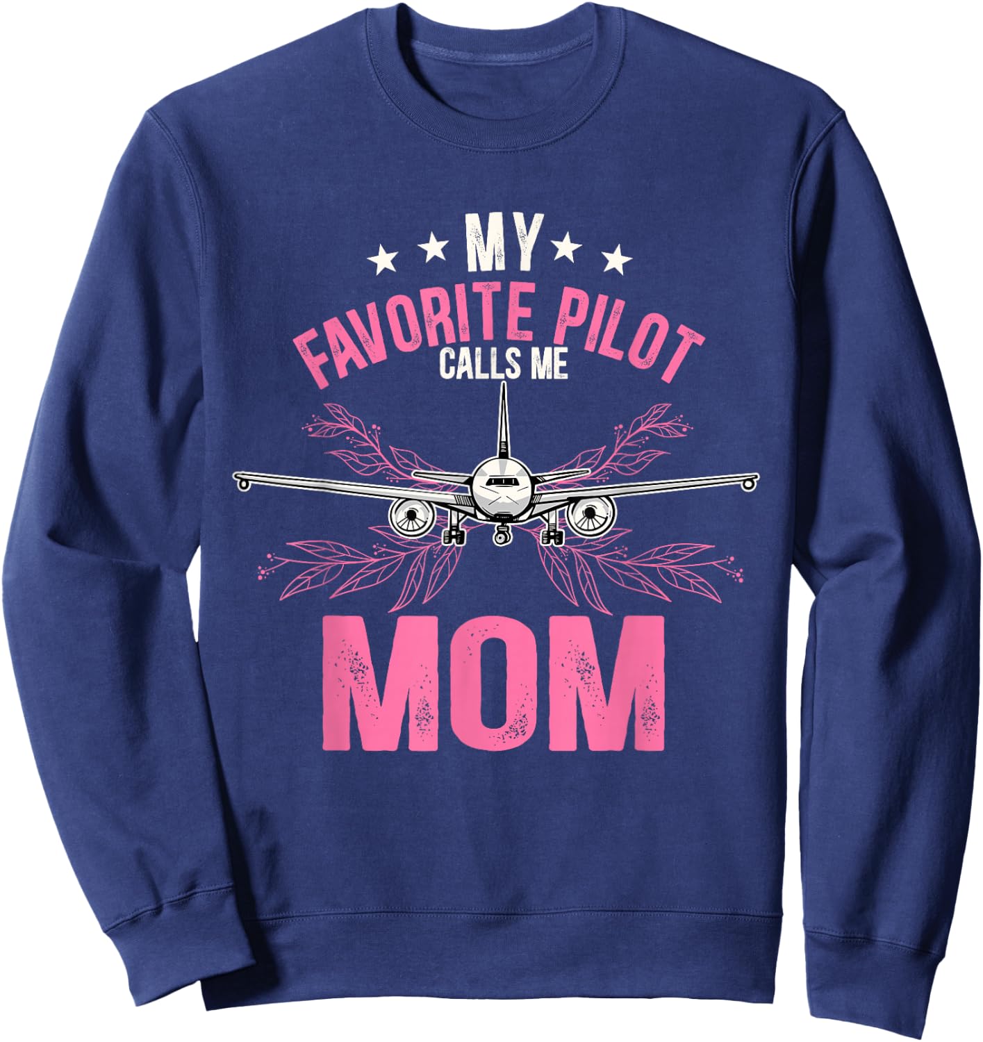 My favorite pilot calls me mom Sweatshirt - Sweatshirt | Navy