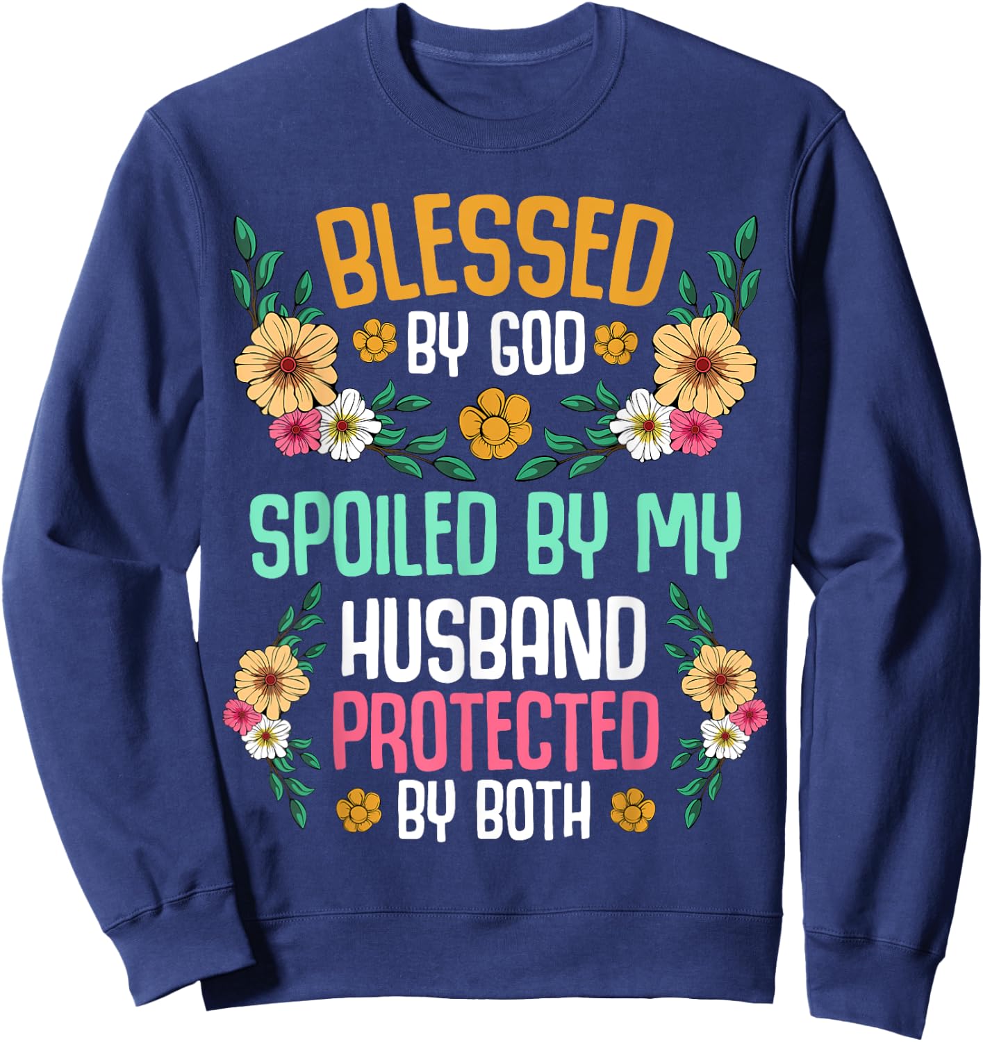 Blessed by God Spoiled by My Husband Protected By Both Sweatshirt - Sweatshirt | Navy