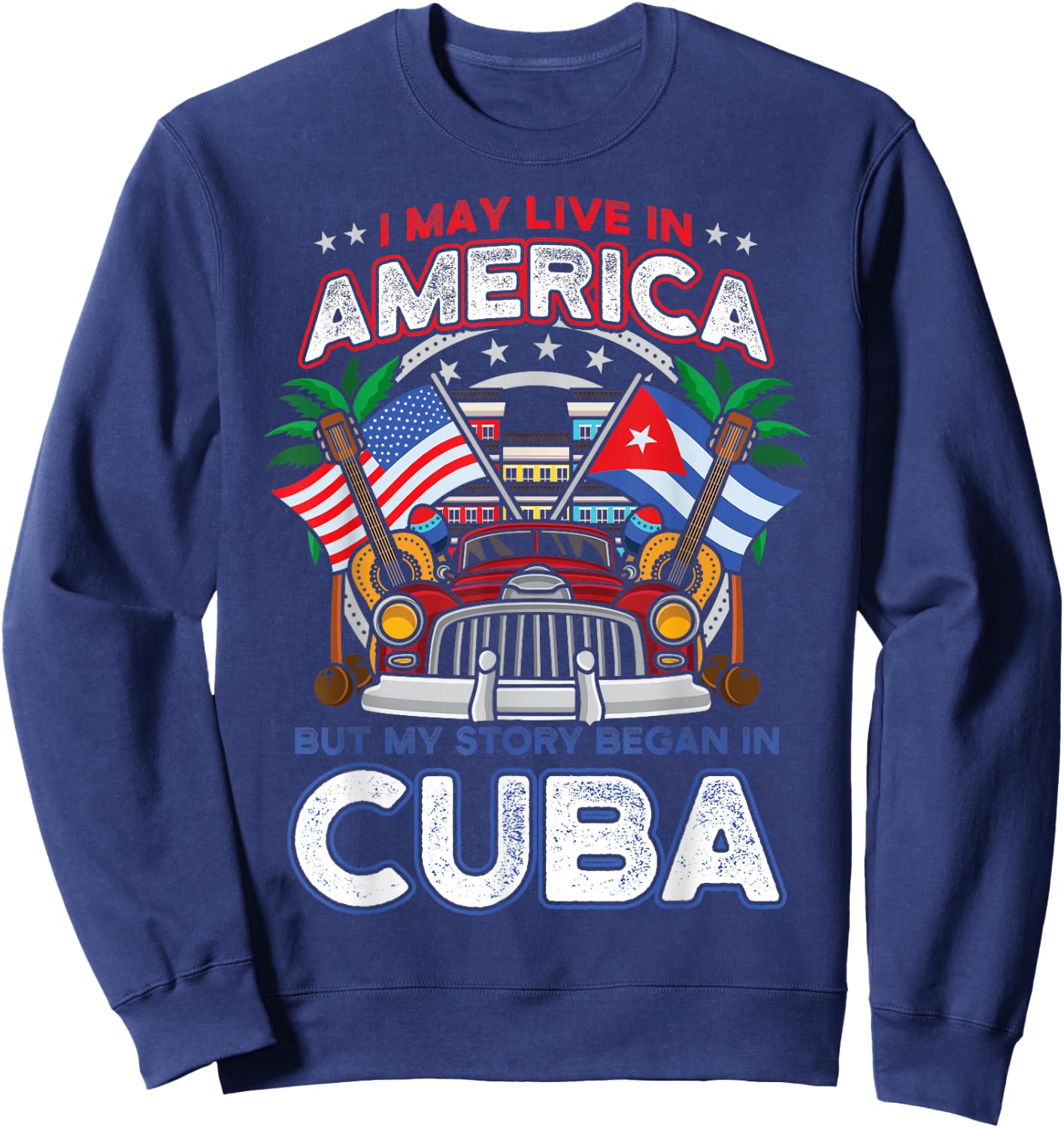 My Story Began in Cuba American Cuban Flag Roots Classic Car Sweatshirt - Sweatshirt | Navy
