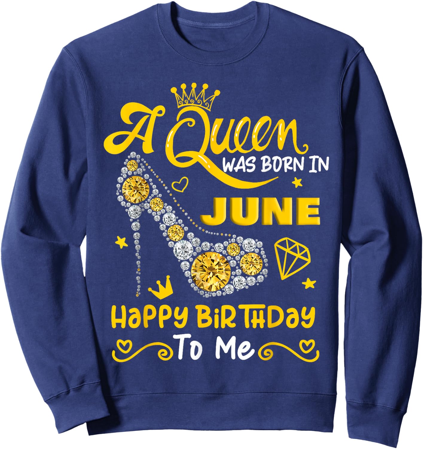 A Queen was Born in June Happy Birthday To Me High Heel Sweatshirt - Sweatshirt | Navy