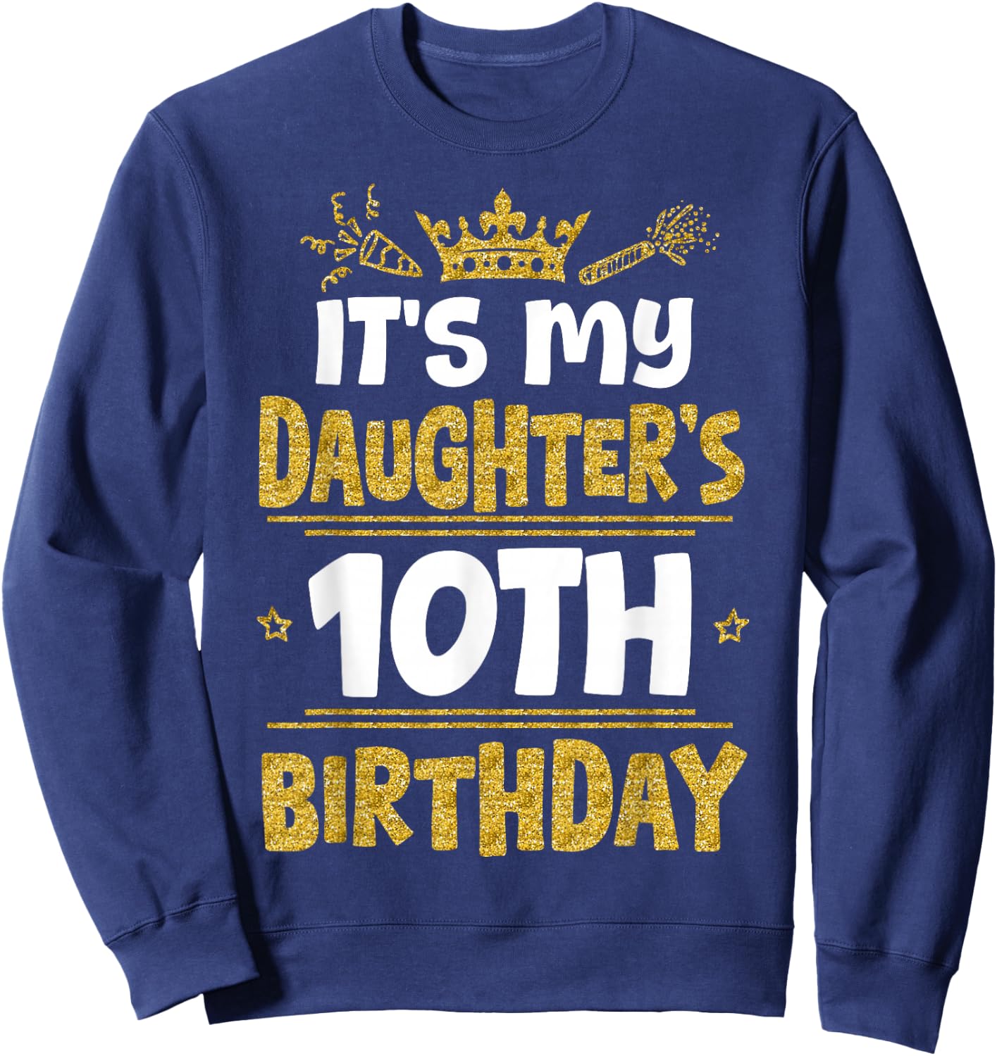 Happy It's My Daughter's 10th Birthday 2015 10 Years Old Sweatshirt - Sweatshirt | Navy
