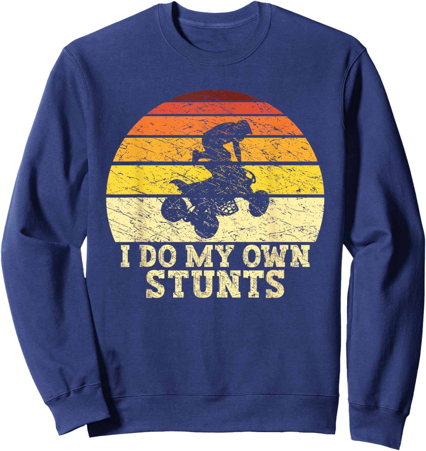 Quad Lover ATV Biker Riding Retro Quad I Do My Own Stunts Sweatshirt - Sweatshirt | Navy