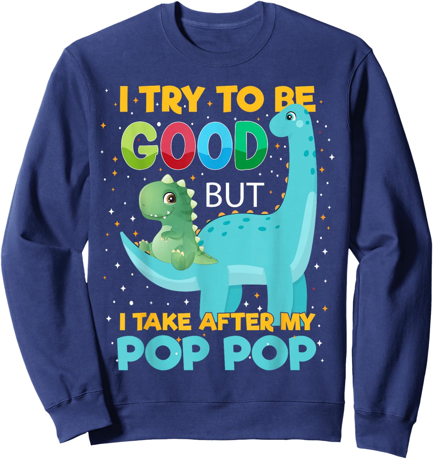 Kids i Try to be Good but i take After Pop Pop Boys Girls Sweatshirt - Sweatshirt | Navy