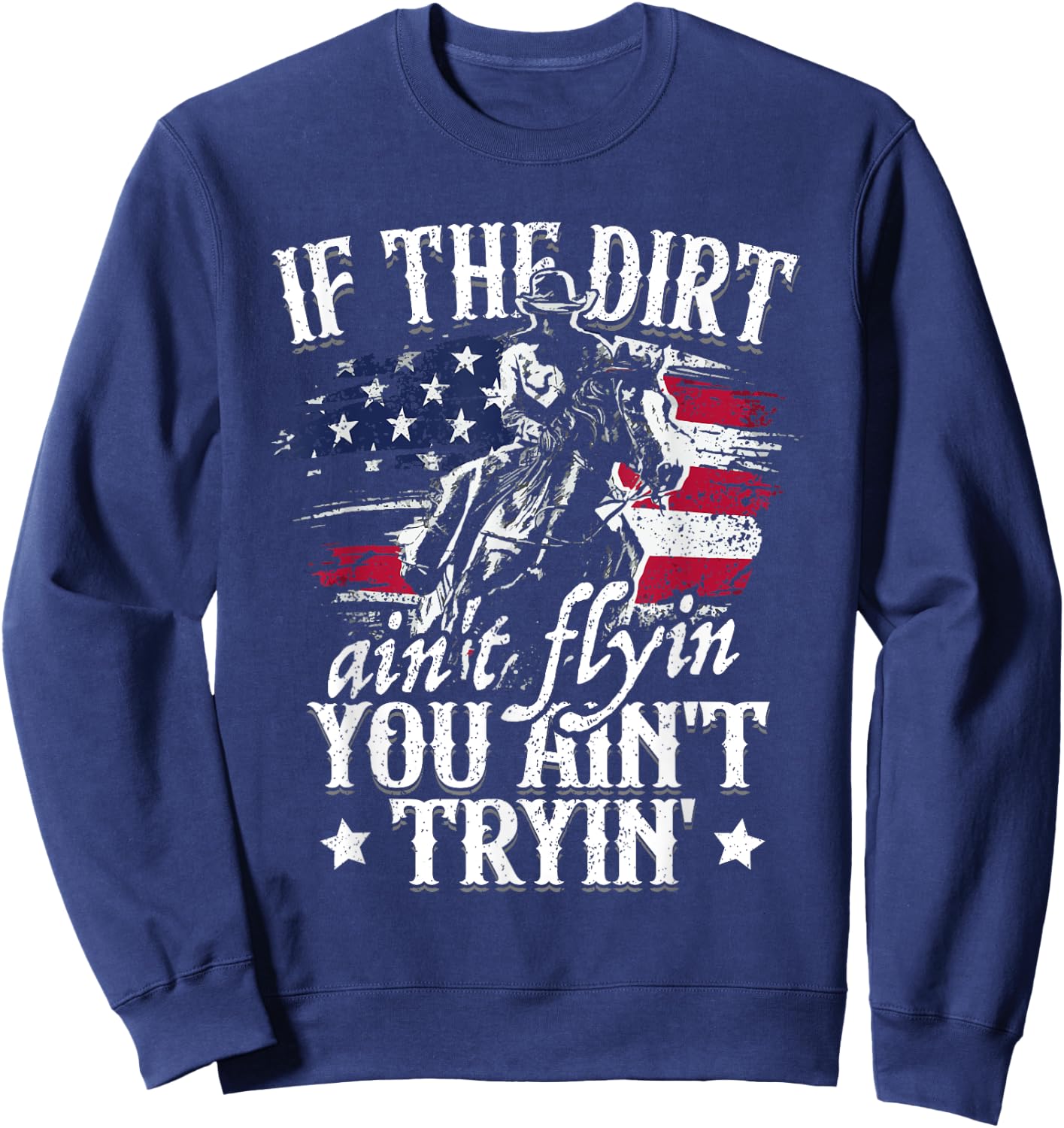 If Dirt Aint Flying You Aint Trying Rodeo American Cowgirl Sweatshirt - Sweatshirt | Navy