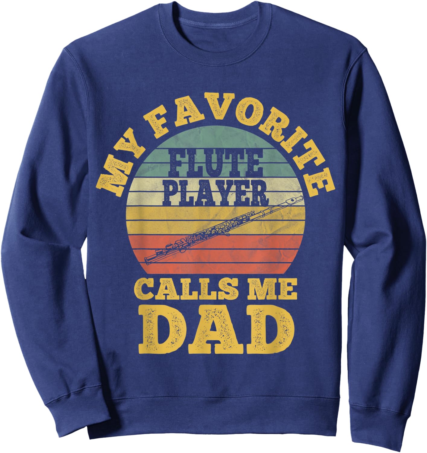 My favorite Flute Player Calls me Dad Flutist Father's Day Sweatshirt - Sweatshirt | Navy