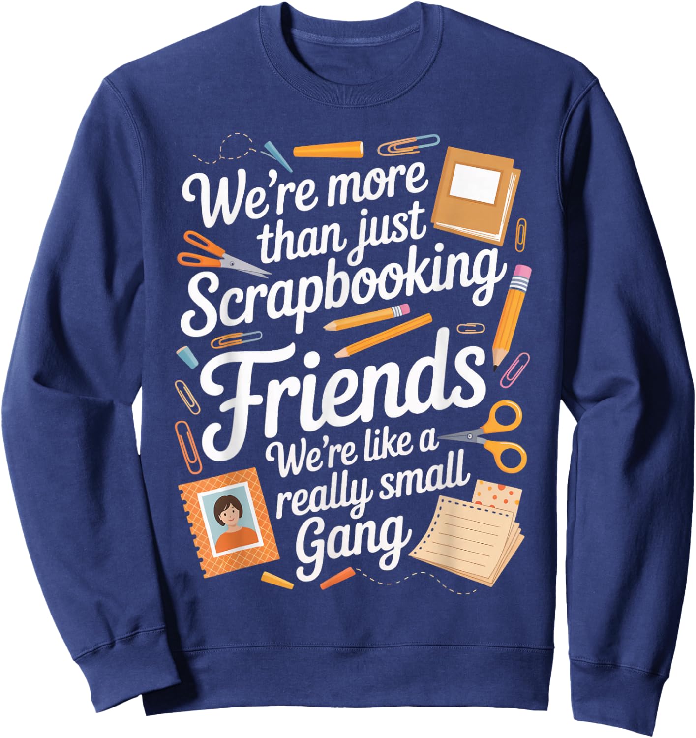 Scrapbooking Friends Craft Hobby Crafter Scrapbooking Sweatshirt - Sweatshirt | Navy