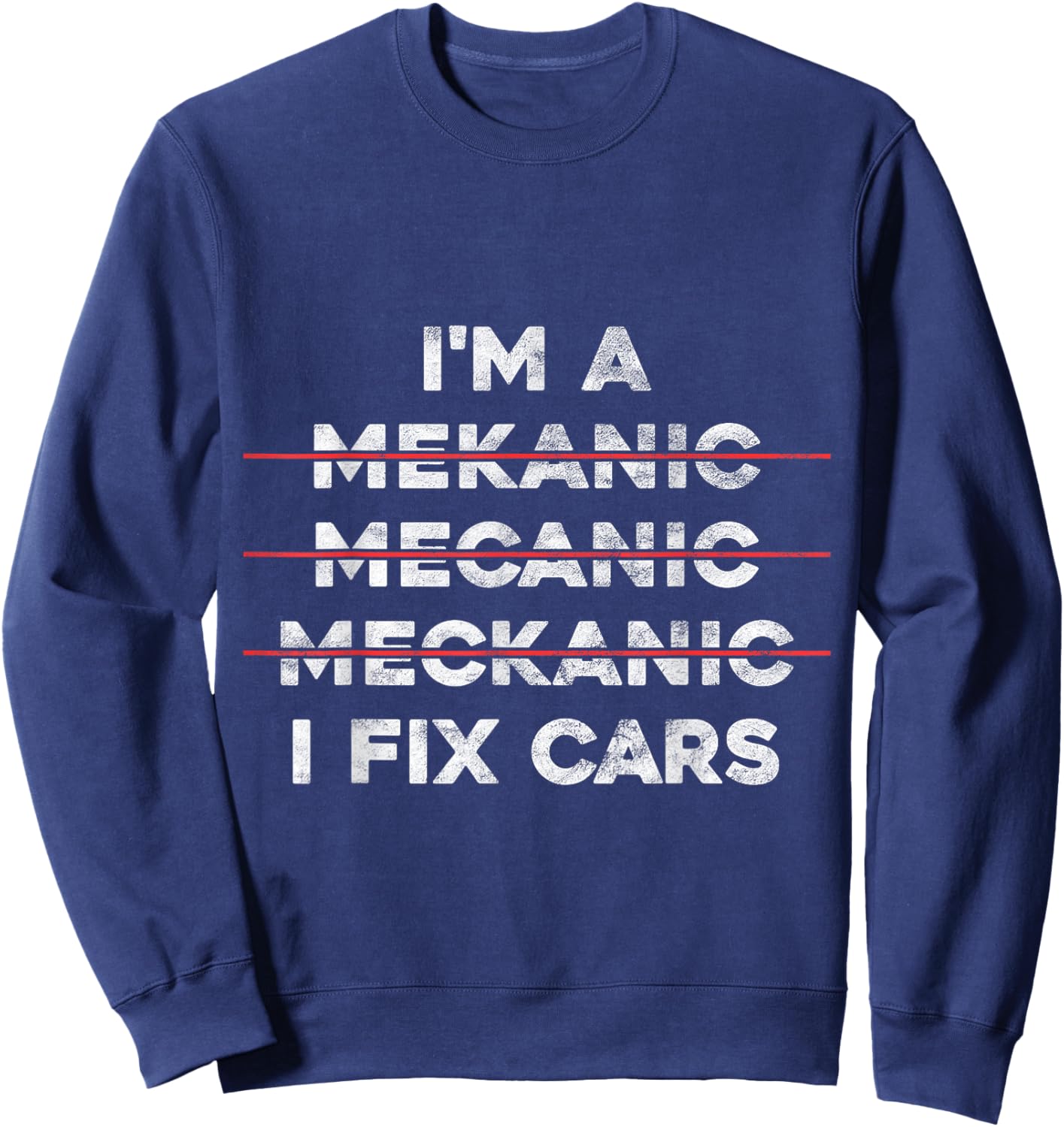 I'm Mechanic Spell Wrong I Fix Car Auto Repairman Gift Sweatshirt - Sweatshirt | Navy