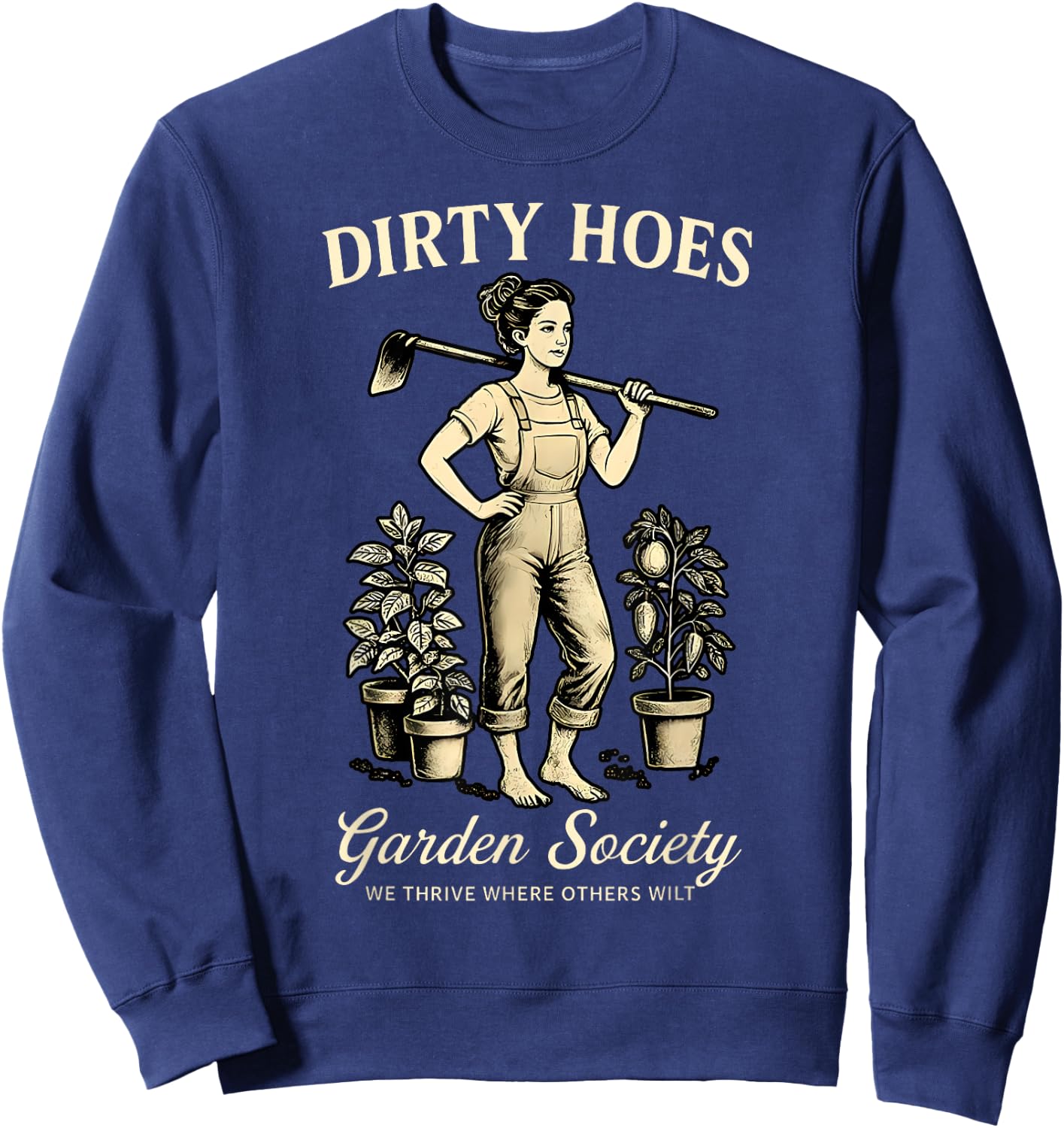 Dirty Hoes Garden Society We Thrive Where Others Wilt Plant Sweatshirt - Sweatshirt | Navy