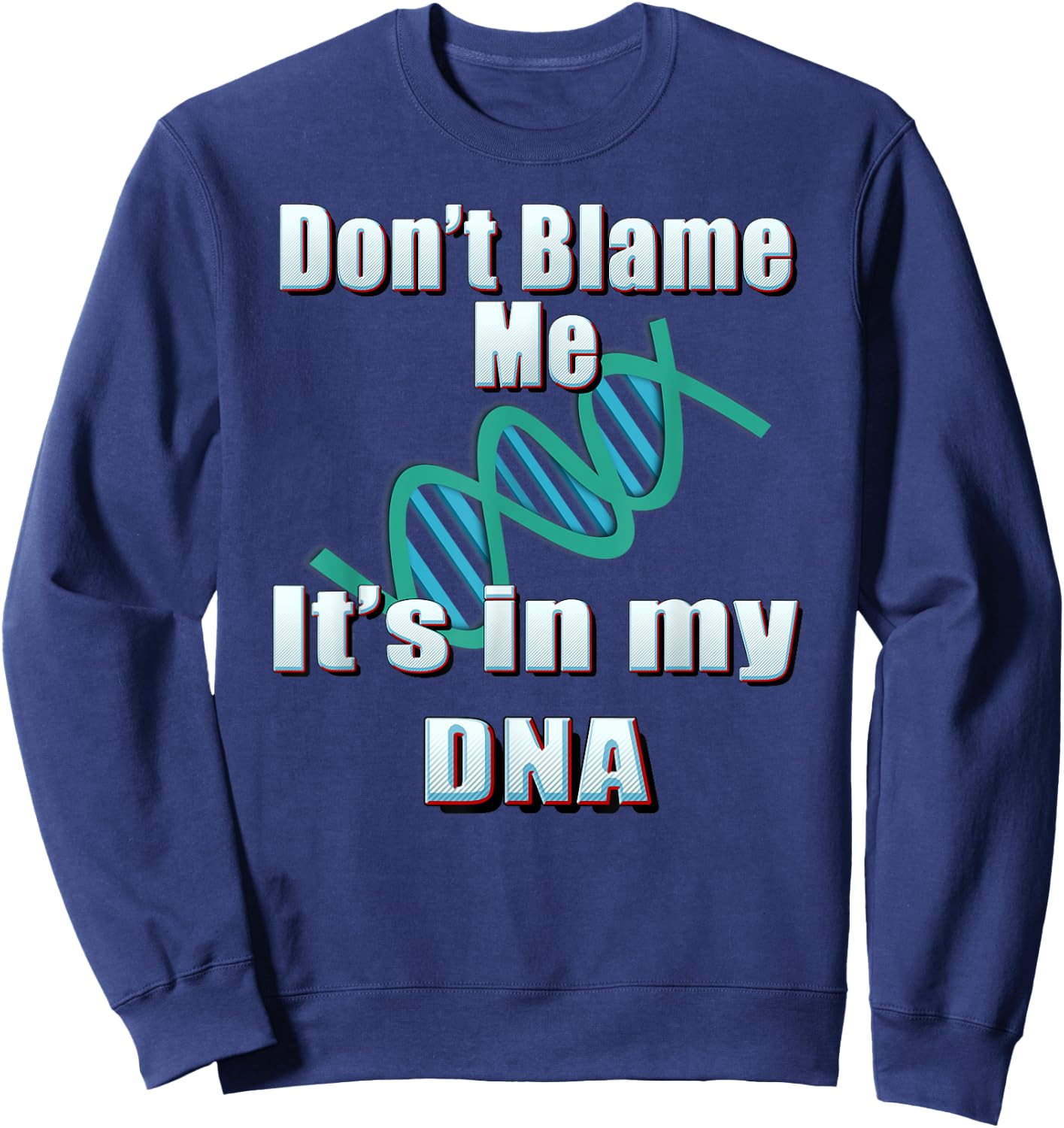 DNA Shirt, Don't Blame Me, It's in my DNA, Funny T Shirt Sweatshirt - Sweatshirt | Navy