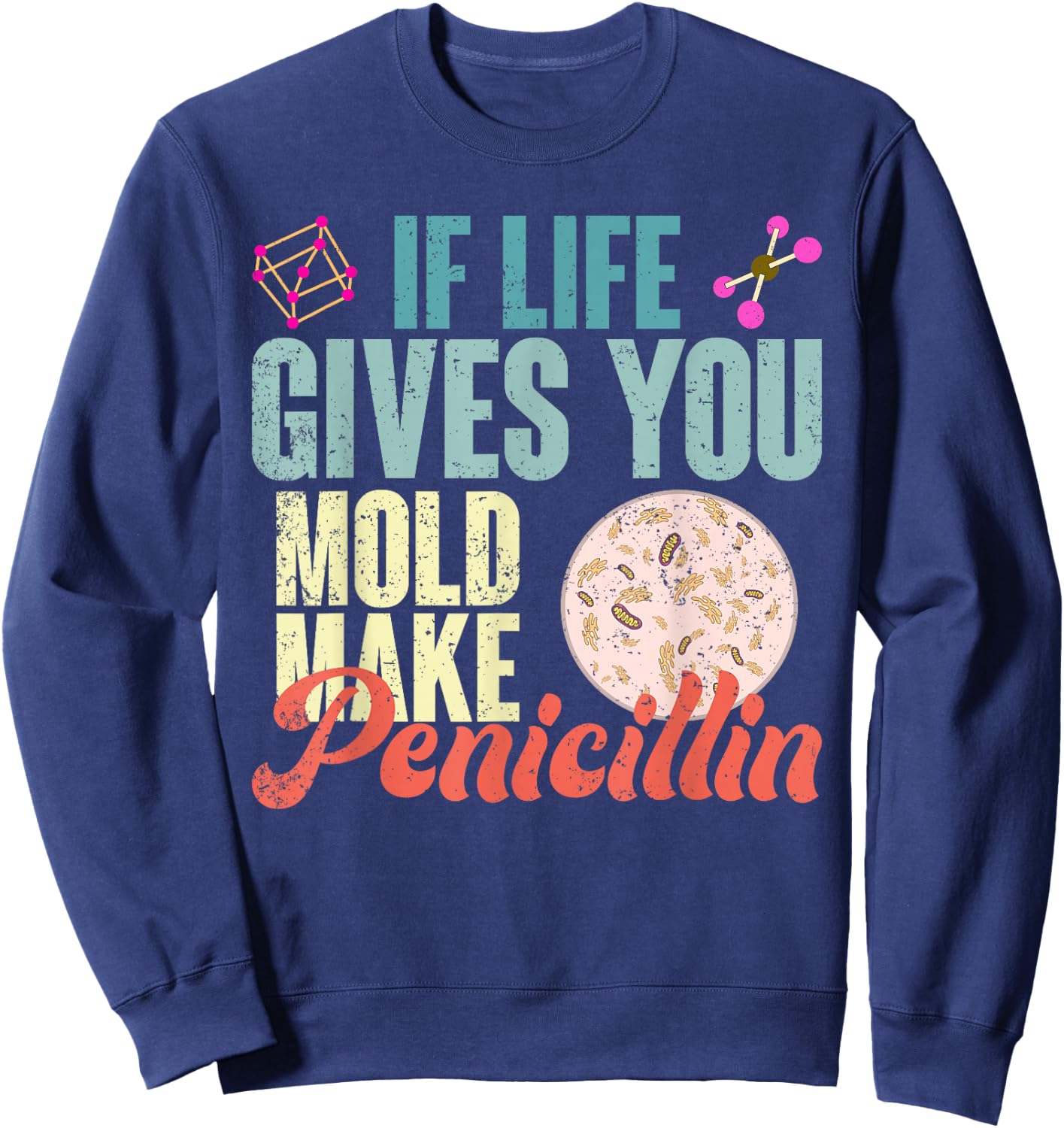 Wenn das Leben dir Schimmel gibt mach Penicillin Biology Sweatshirt - Sweatshirt | Navy