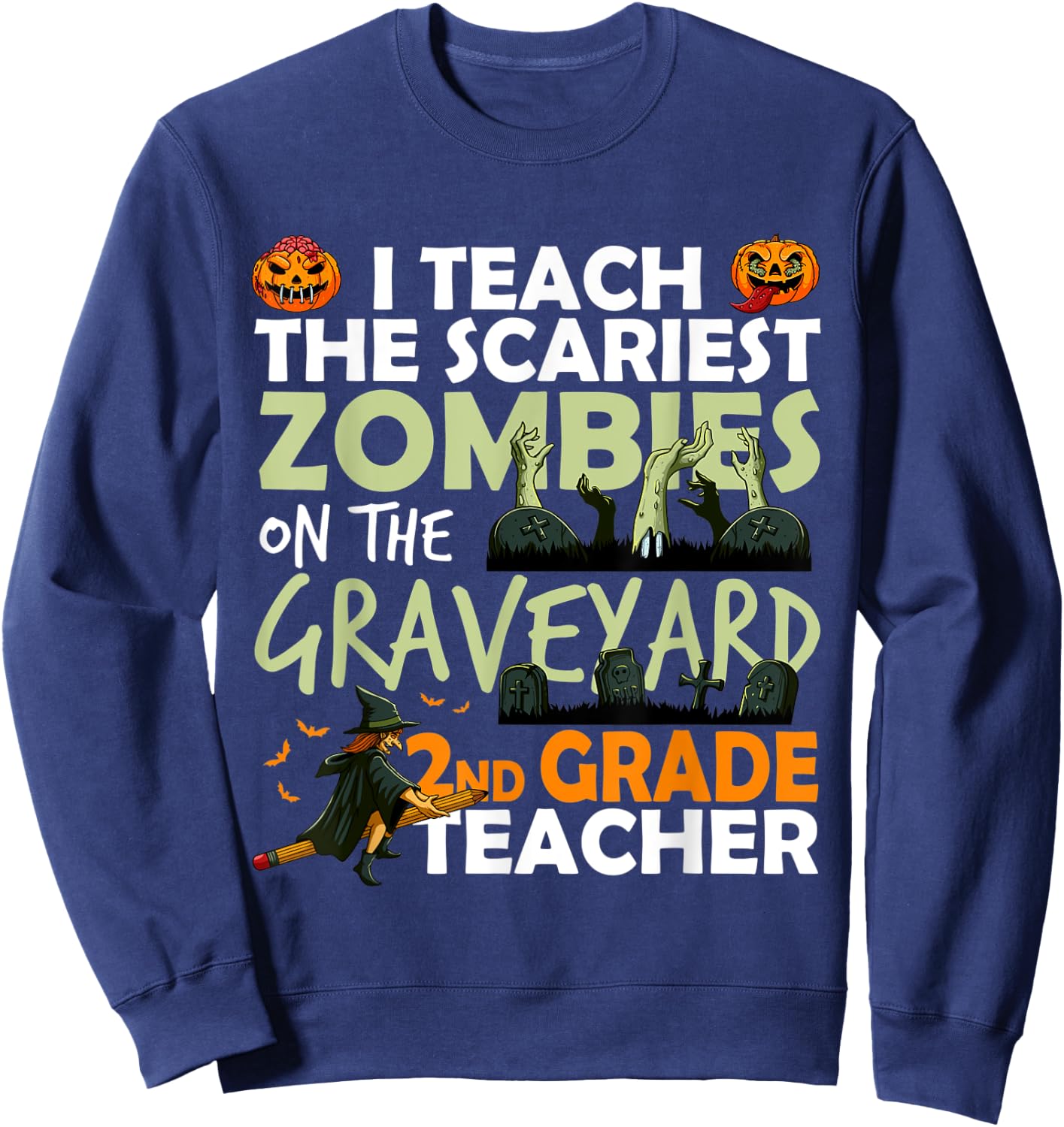 2nd Grade Teacher Teach Scariest Zombies On The Graveyard Sweatshirt - Sweatshirt | Navy