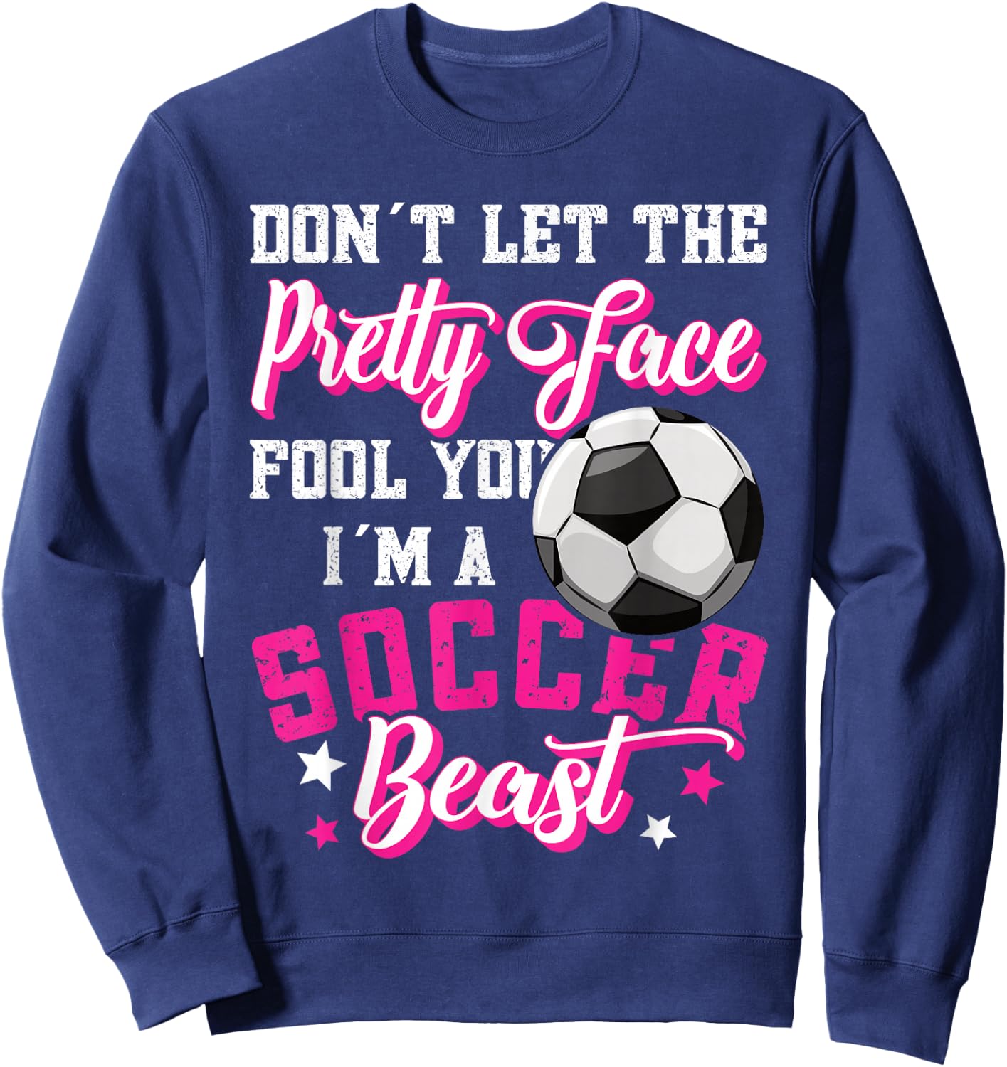 Don't Let The Pretty Face Fool You Women Girls Soccer Sweatshirt - Sweatshirt | Navy