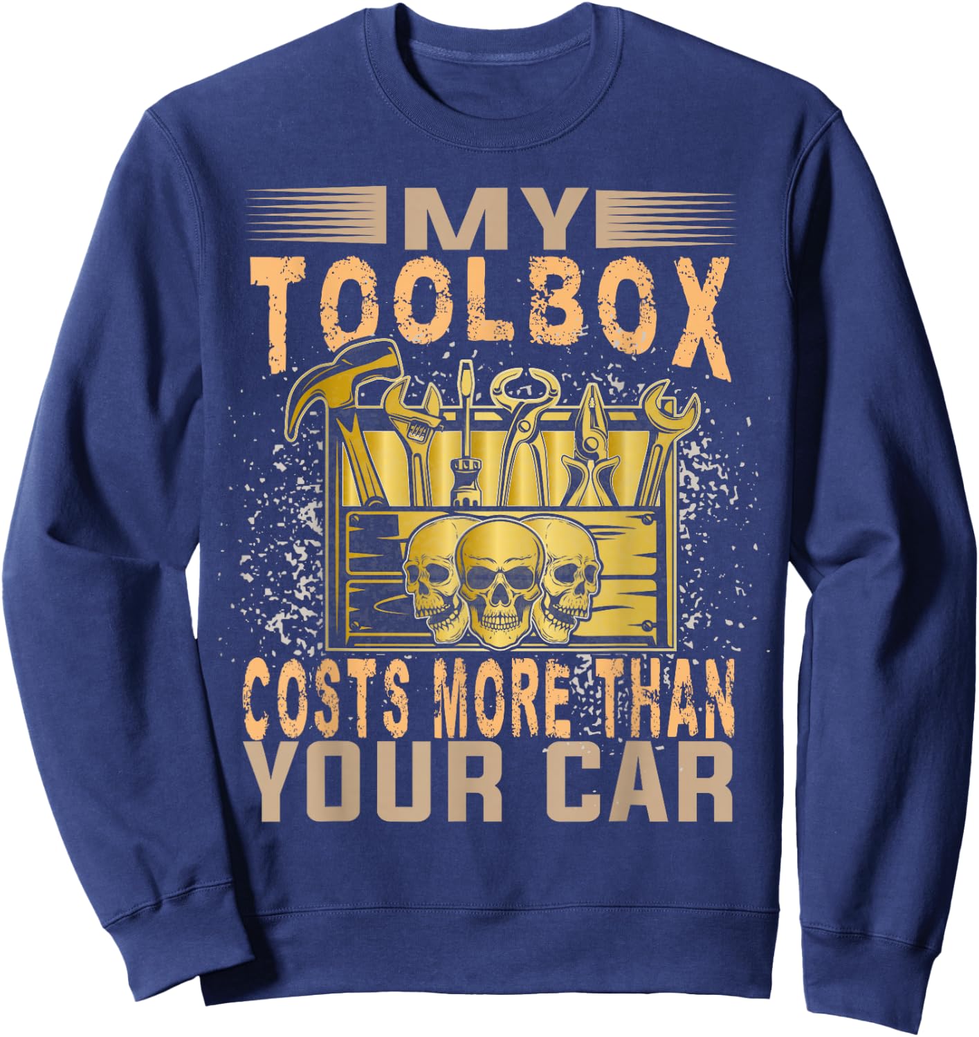Mechanic Car Guy My Toolbox Costs More Than Your Car Sweatshirt - Sweatshirt | Navy