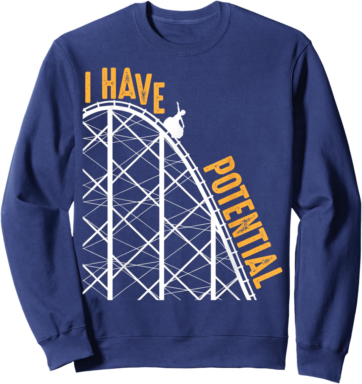 Funny I Have Potential | Cool Roller Coaster Physics Gift Sweatshirt - Sweatshirt | Navy