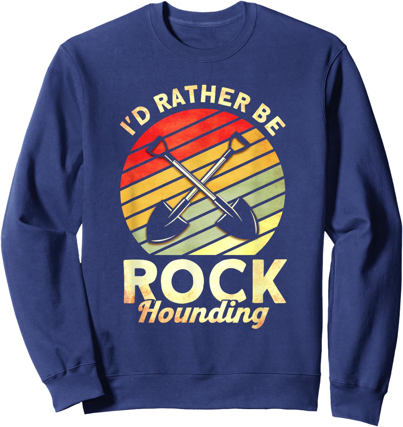 I'd Rather Be Rock Hounding Rockhounding Rockhounds Sweatshirt - Sweatshirt | Navy