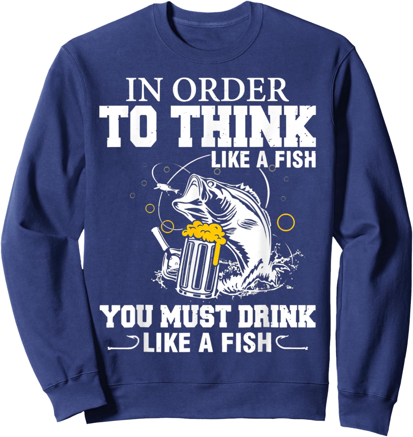 In Order To Thinks Like A Fishing You Must Drink Sweatshirt - Sweatshirt | Navy