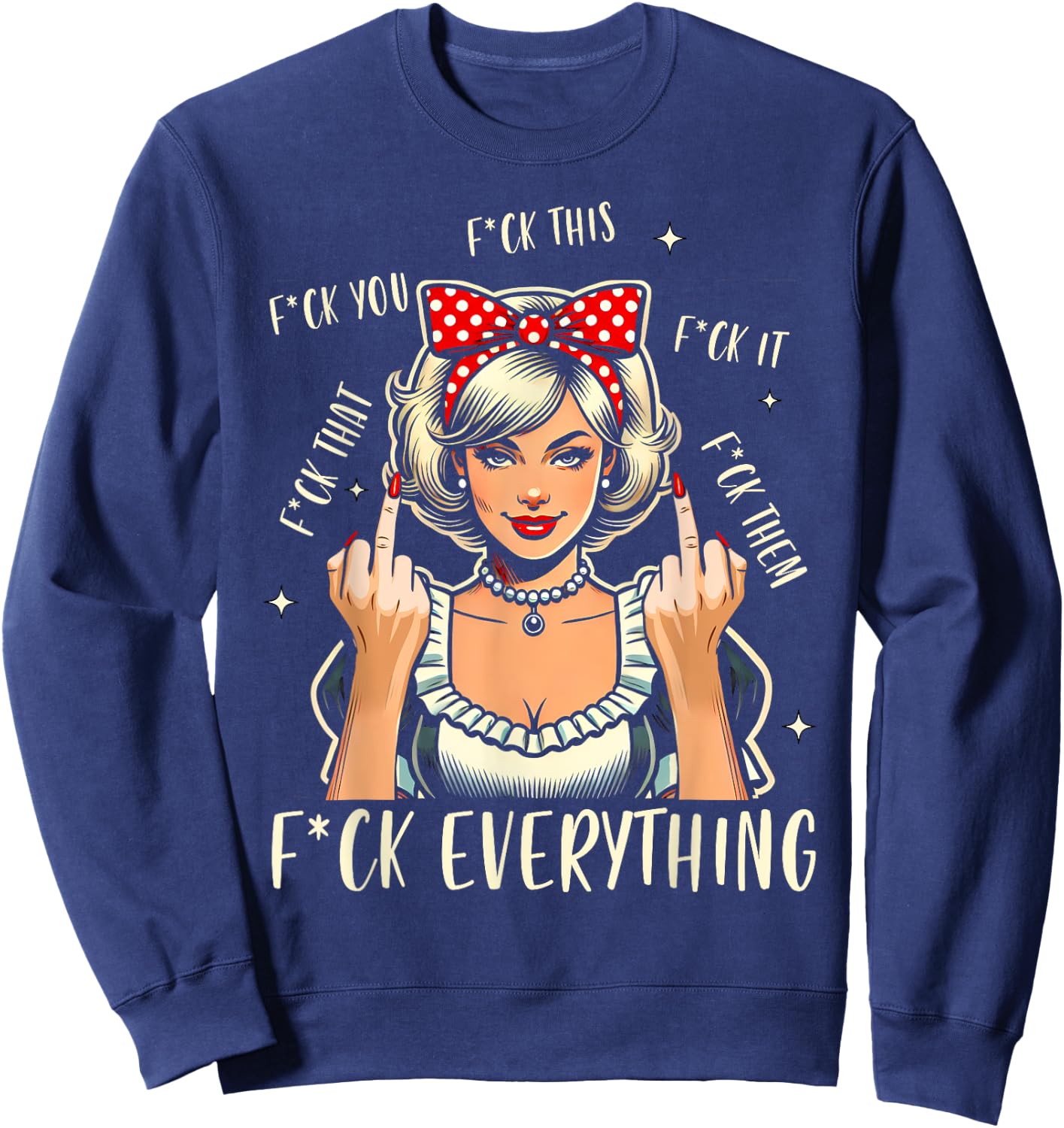 Sarcasm Humor Sassy Woman 1950s Vintage Fck Everything Sweatshirt - Sweatshirt | Navy