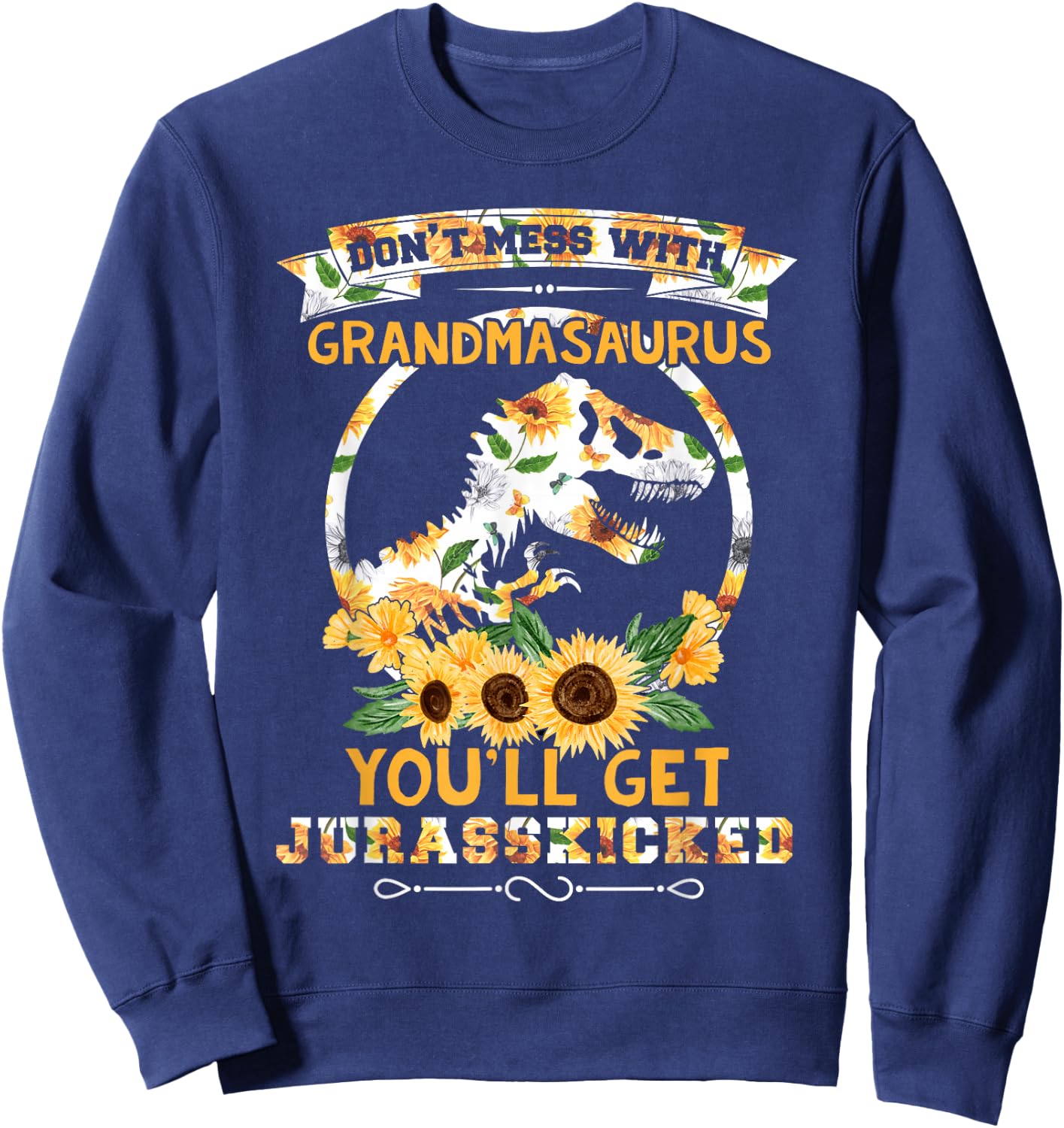 Sunflower Don't-Mess-With Grandmasaurus T rex Dino Grandma Sweatshirt - Sweatshirt | Navy