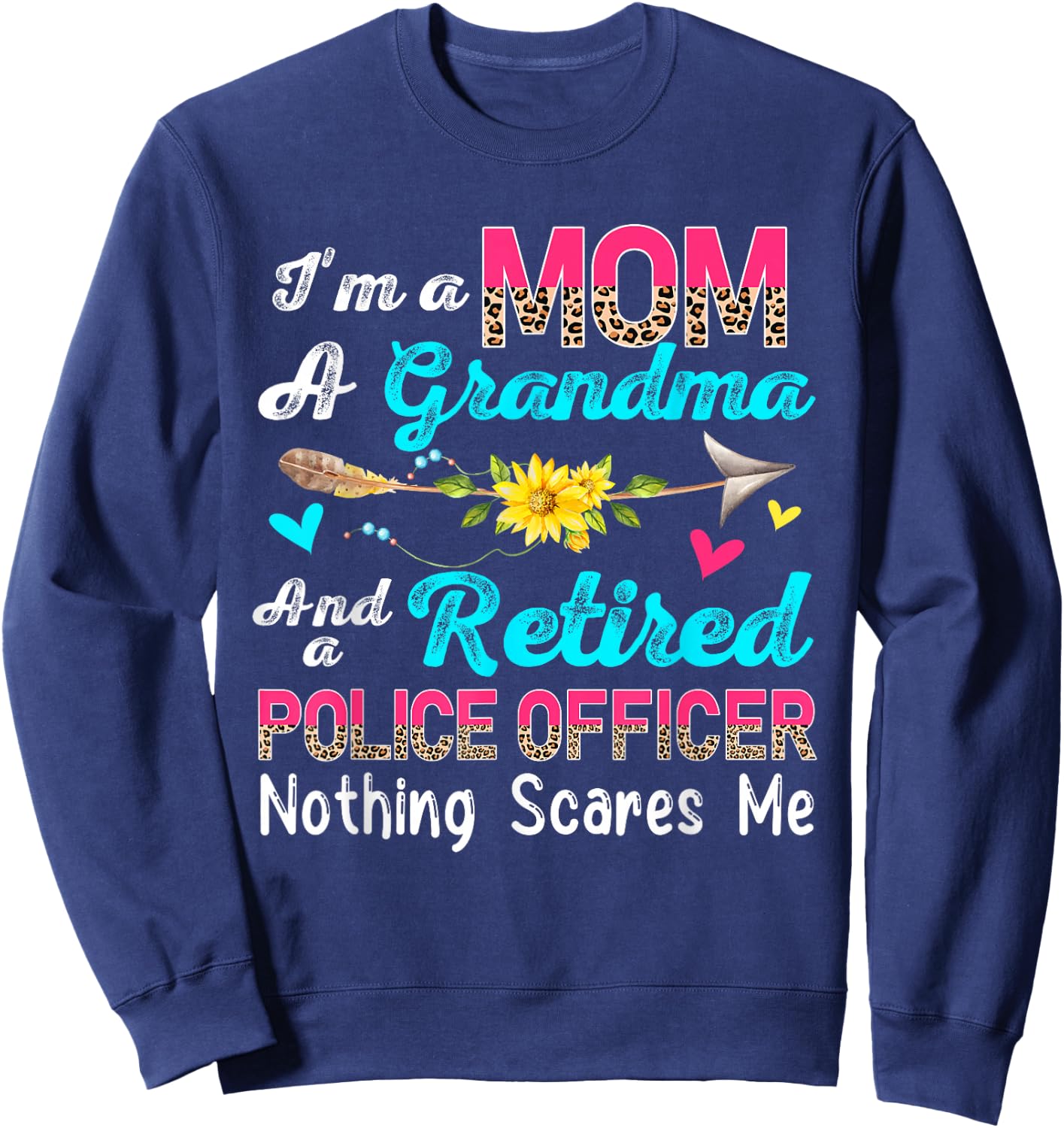 I'm A Mom A Grandma And A Retired Police Officer Flowers Sweatshirt - Sweatshirt | Navy