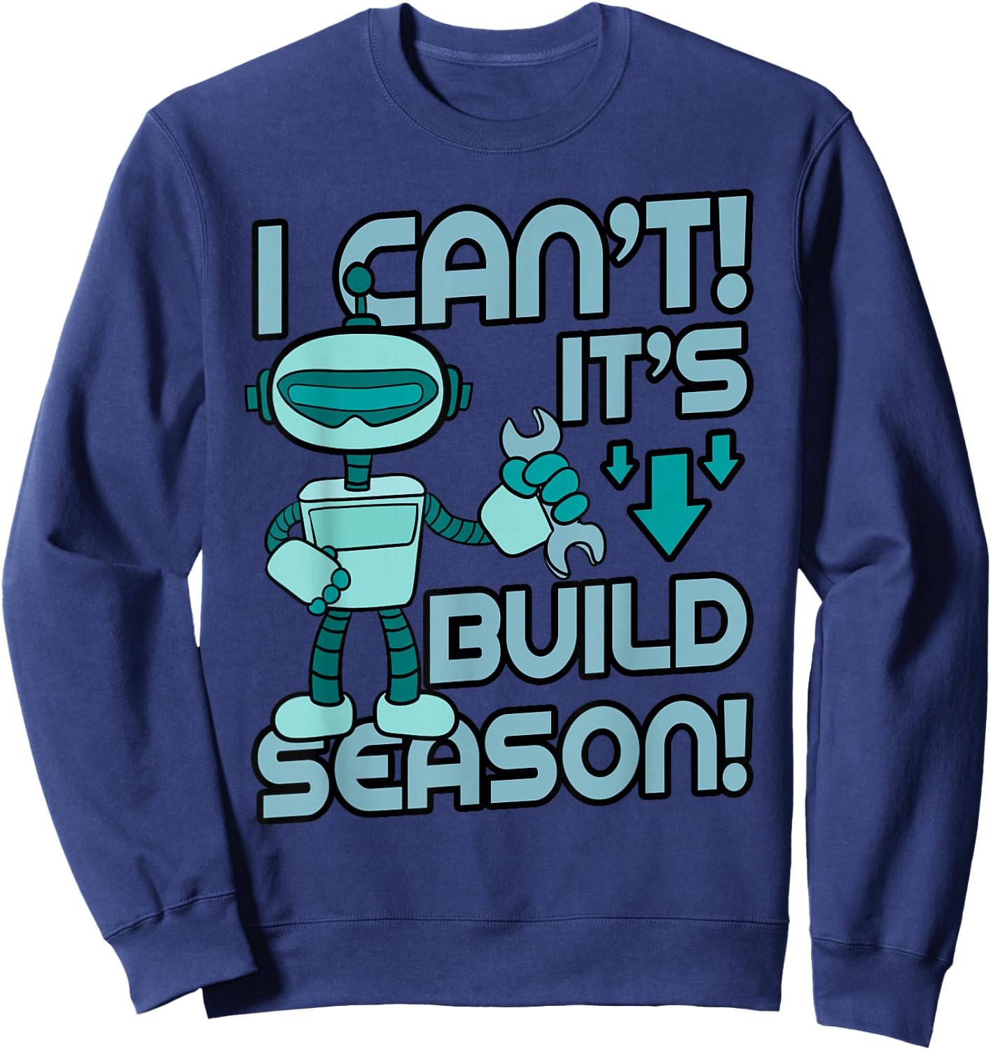 Build Season Shirt Robotic Engineers Robots Cyborg Gift Sweatshirt - Sweatshirt | Navy