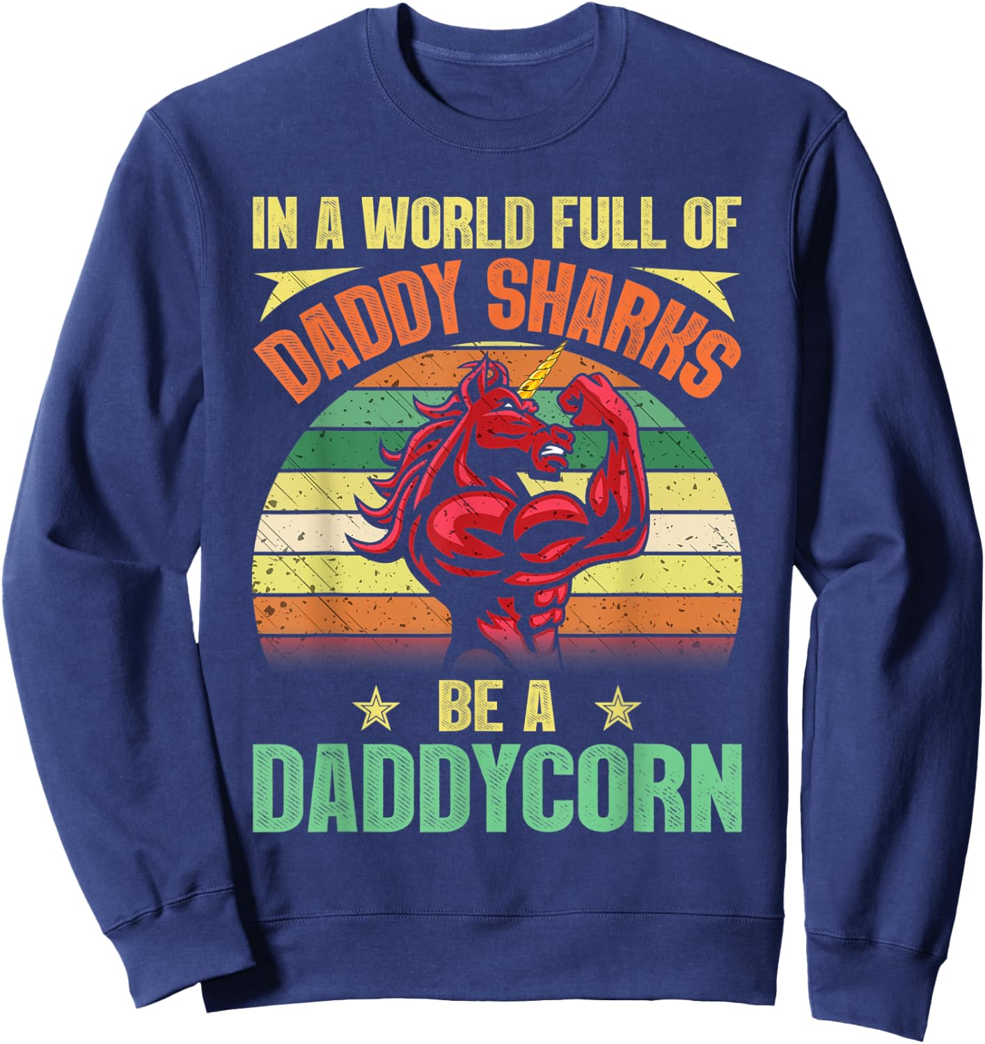 In A World Full Of Daddy Sharks Be A Daddycorn Father gift Sweatshirt - Sweatshirt | Navy