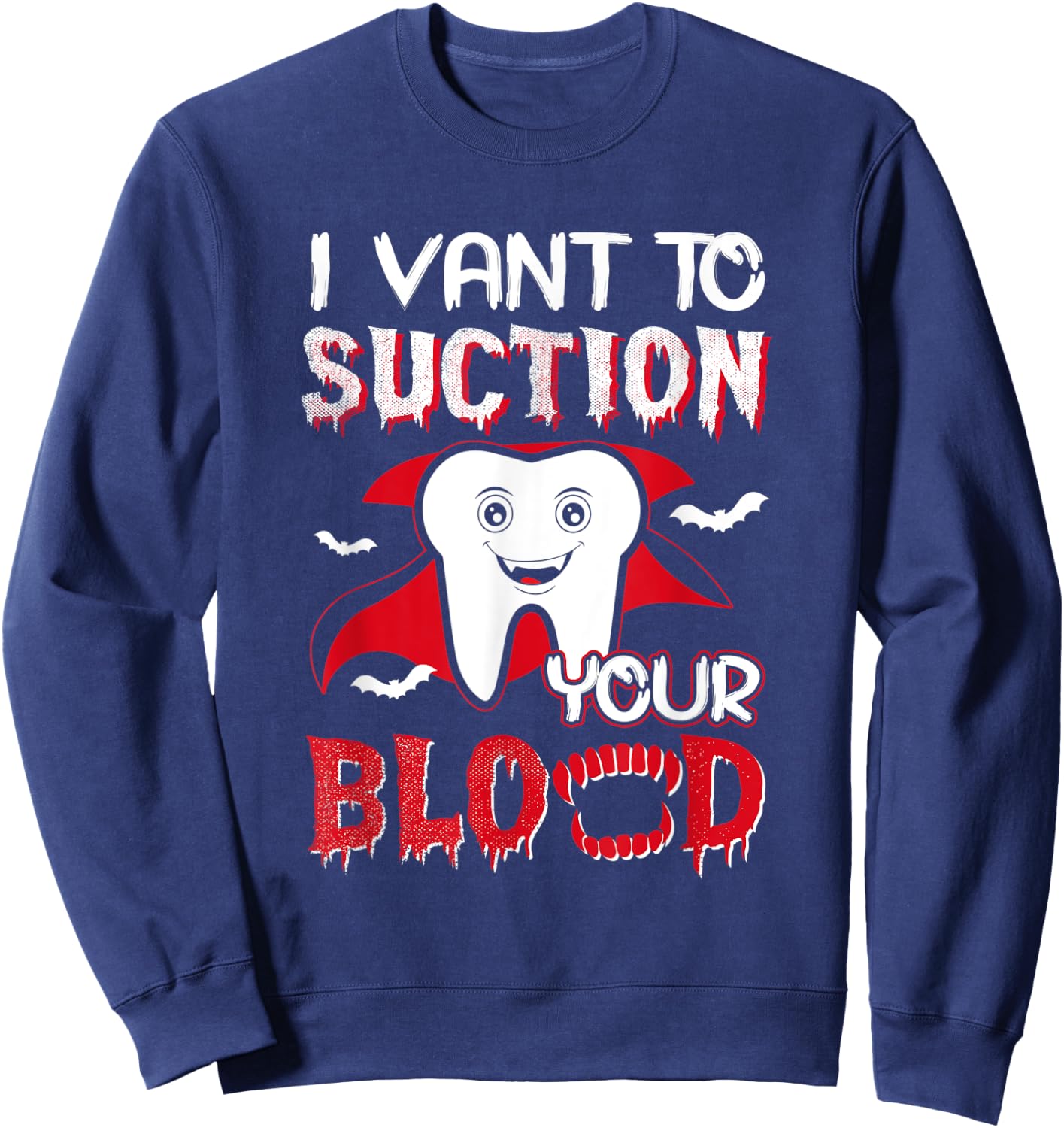 I Vant To Suction Your Blood Dental Dentist Funny Halloween Sweatshirt - Sweatshirt | Navy