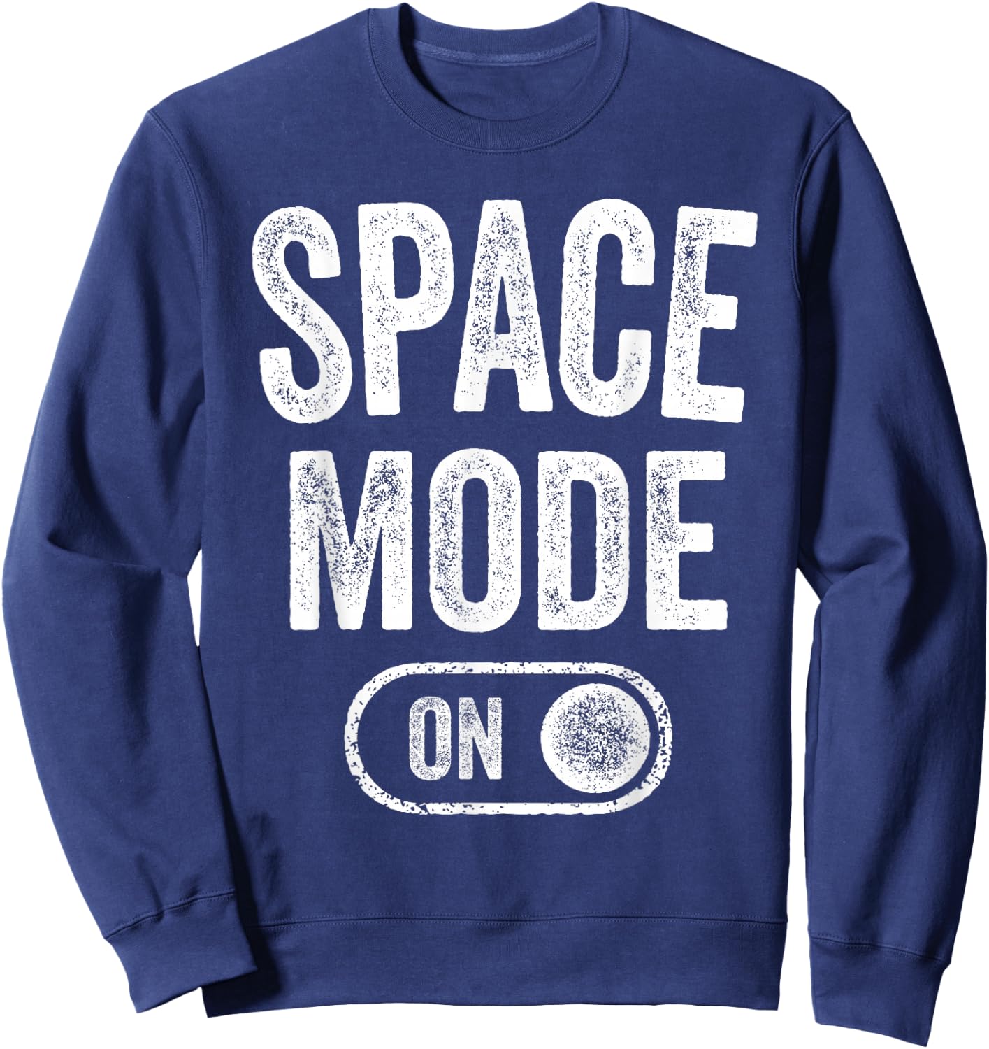 Space Mode On Funny Astronaut Gift Scientist Lover Engineer Sweatshirt - Sweatshirt | Navy