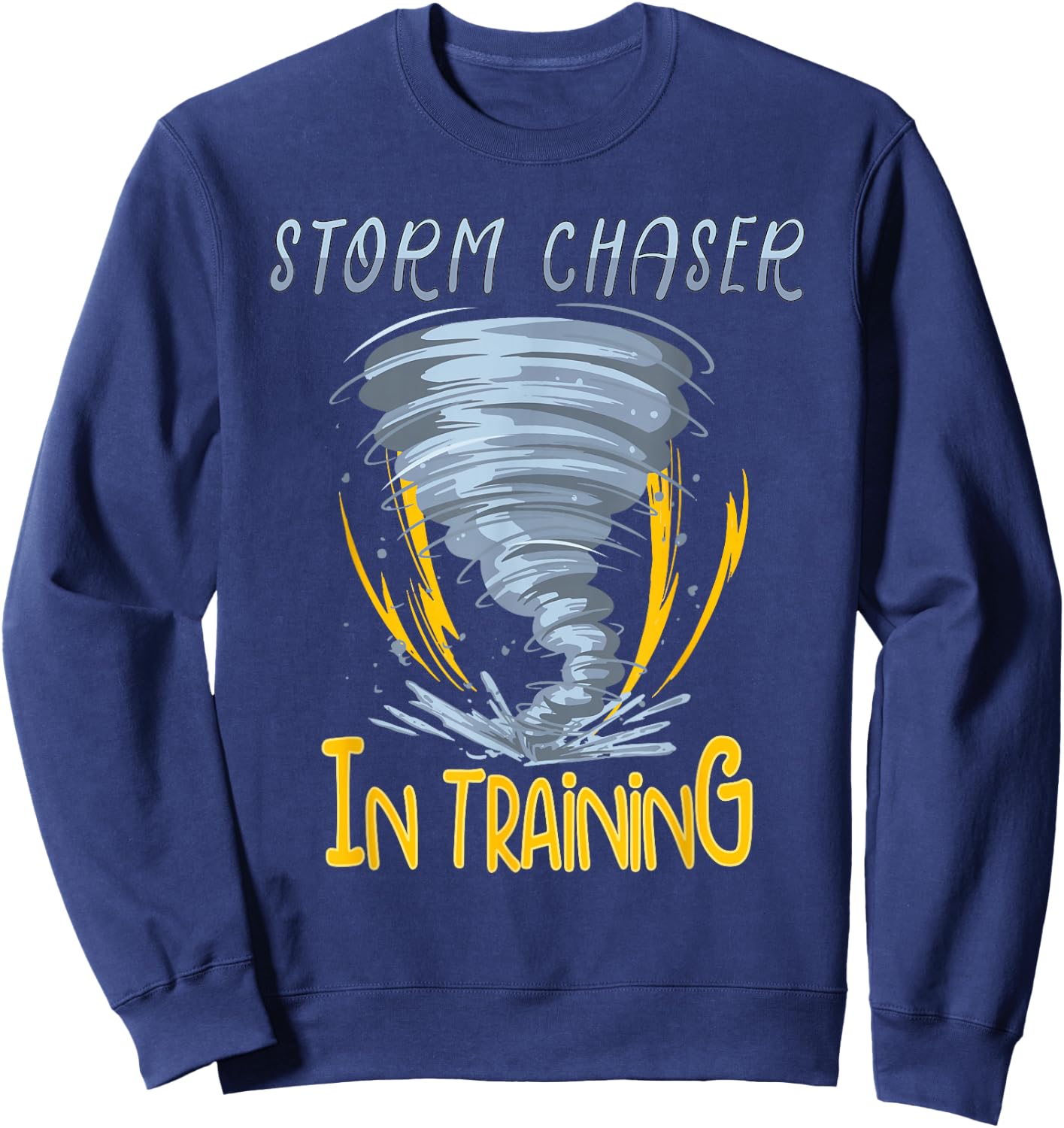 Tornado Storm Chasing Storm Fanatic Storm Chaser In Training Sweatshirt - Sweatshirt | Navy