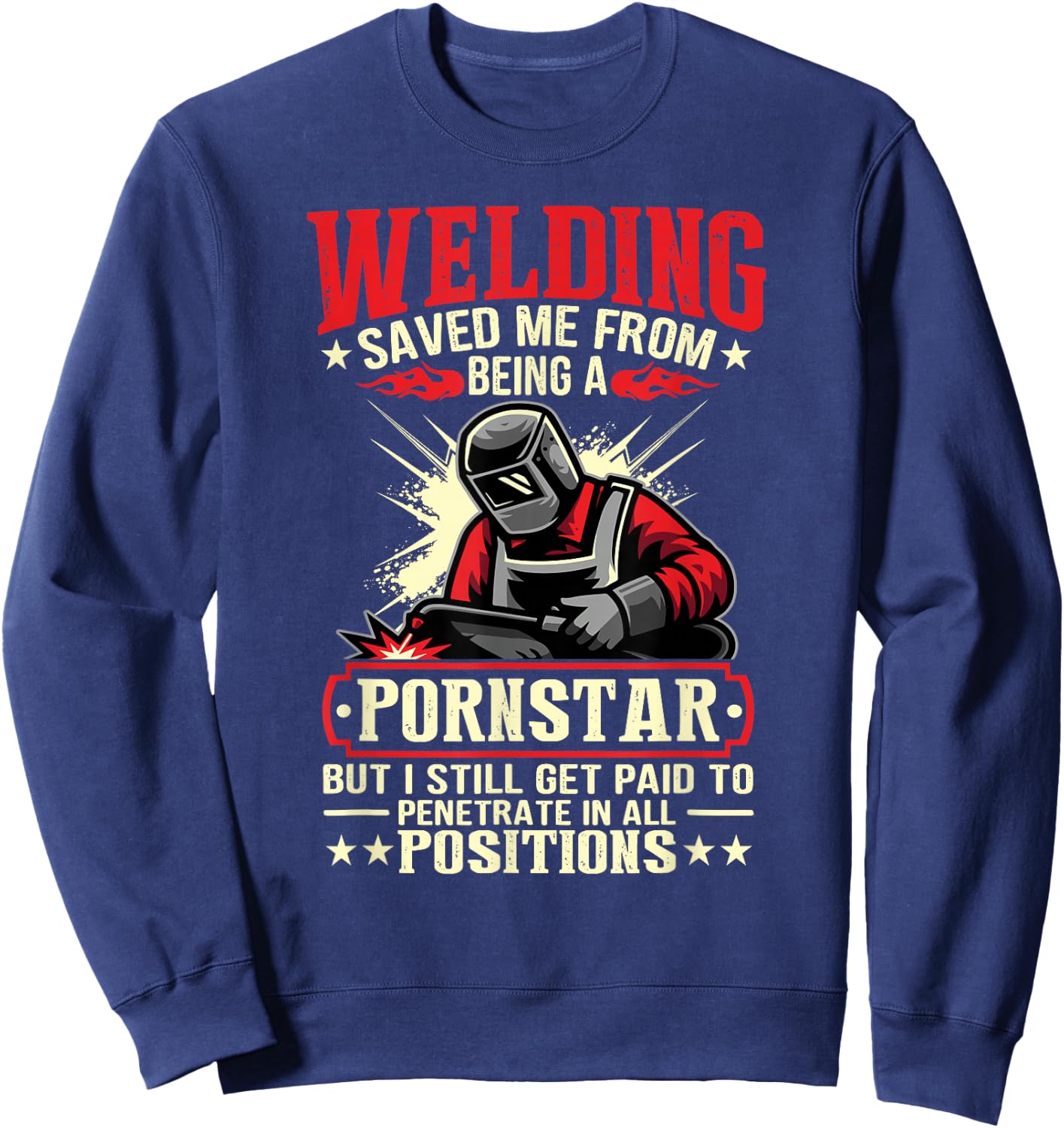 Welding Saved Me From Being A Pornstar But I Still Get Paid Sweatshirt - Sweatshirt | Navy