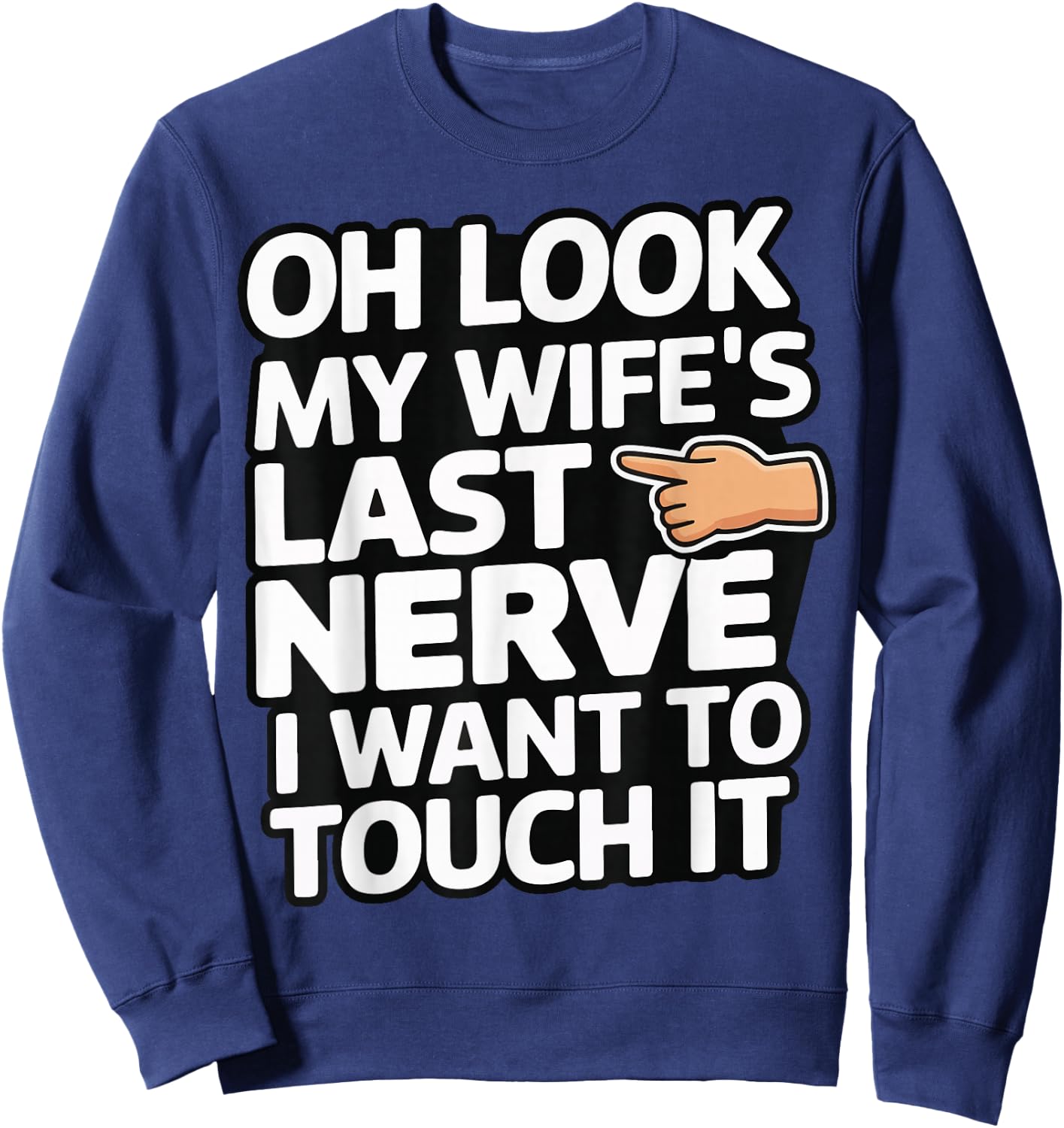 Oh Look My Wife's Last Nerve I Want To Touch It Sweatshirt - Sweatshirt | Navy