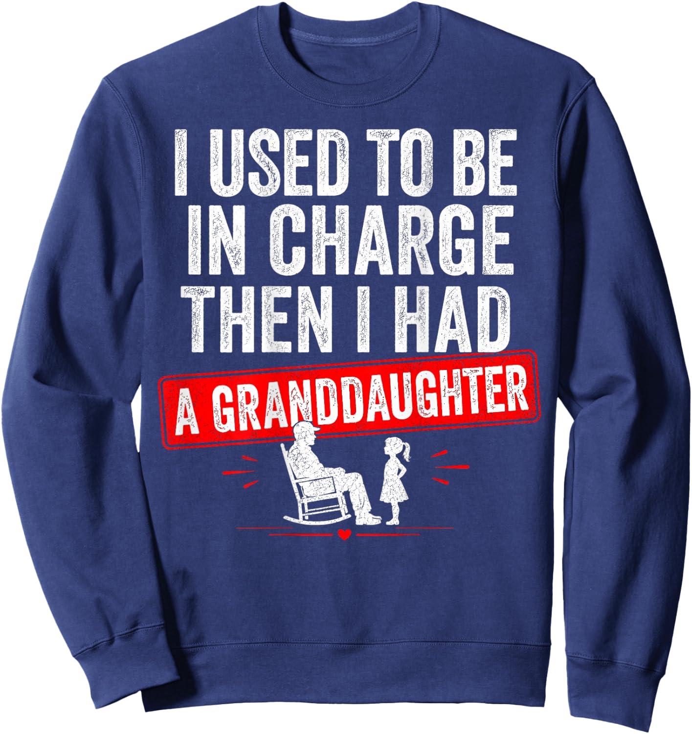 I Used to Be in Charge Then I Had A Granddaughter Family Sweatshirt - Sweatshirt | Navy
