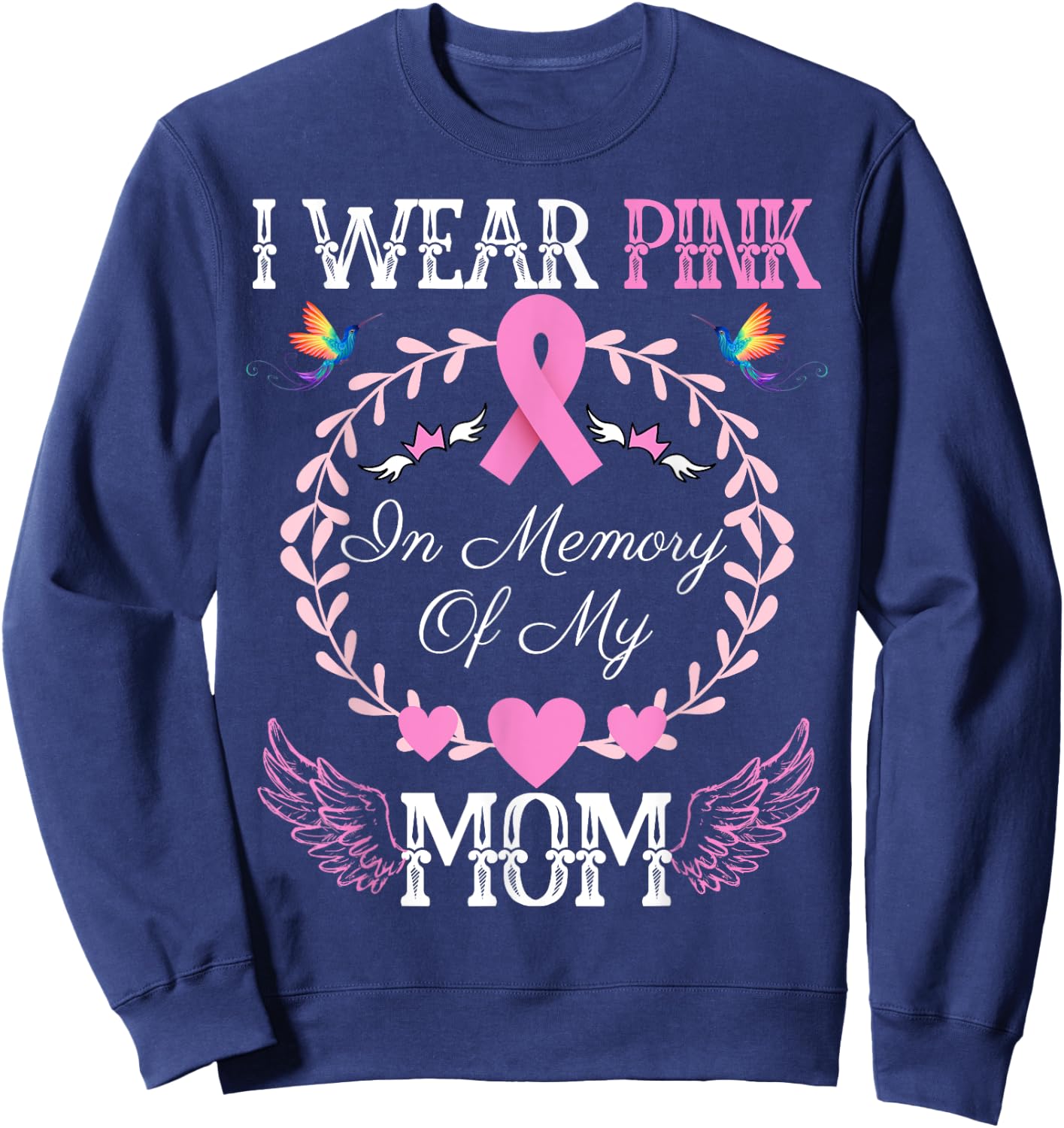 I Wear Pink In Memory Of My Mom Breast Cancer Awareness Sweatshirt - Sweatshirt | Navy