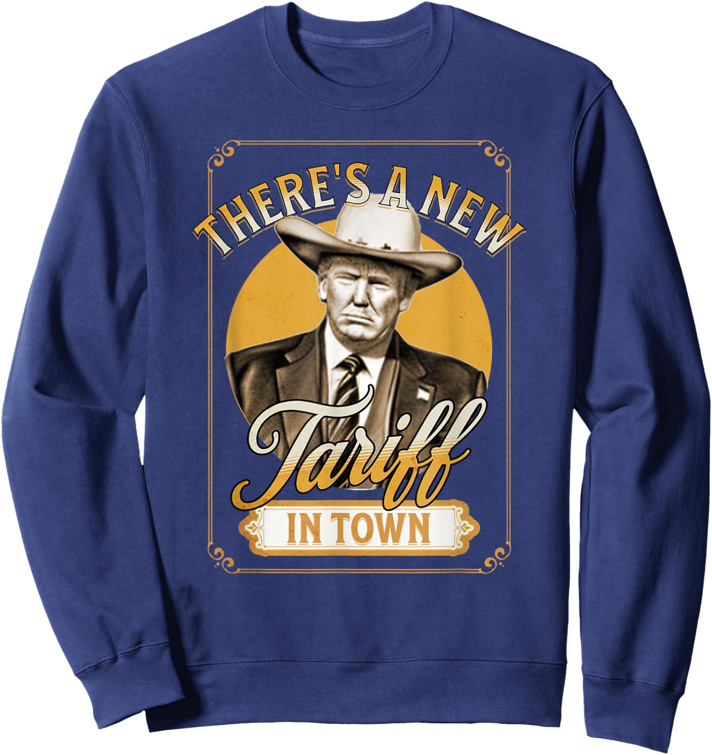 President Trump Tariff Satire Sheriff Humor Sweatshirt - Sweatshirt | Navy