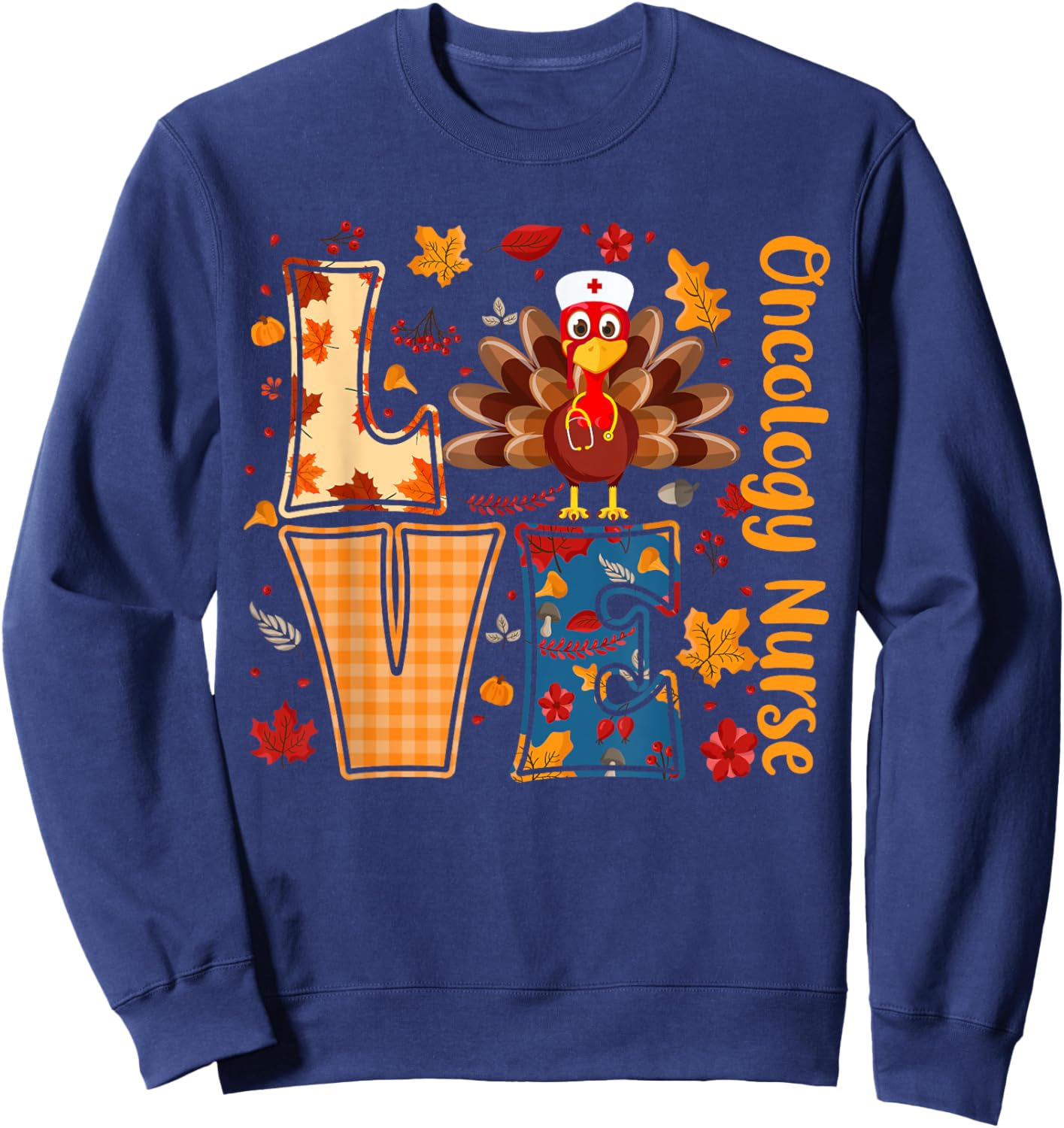 Turkey Love Oncology Nurse Thanksgiving Day Nurse Funny Gift Sweatshirt - Sweatshirt | Navy