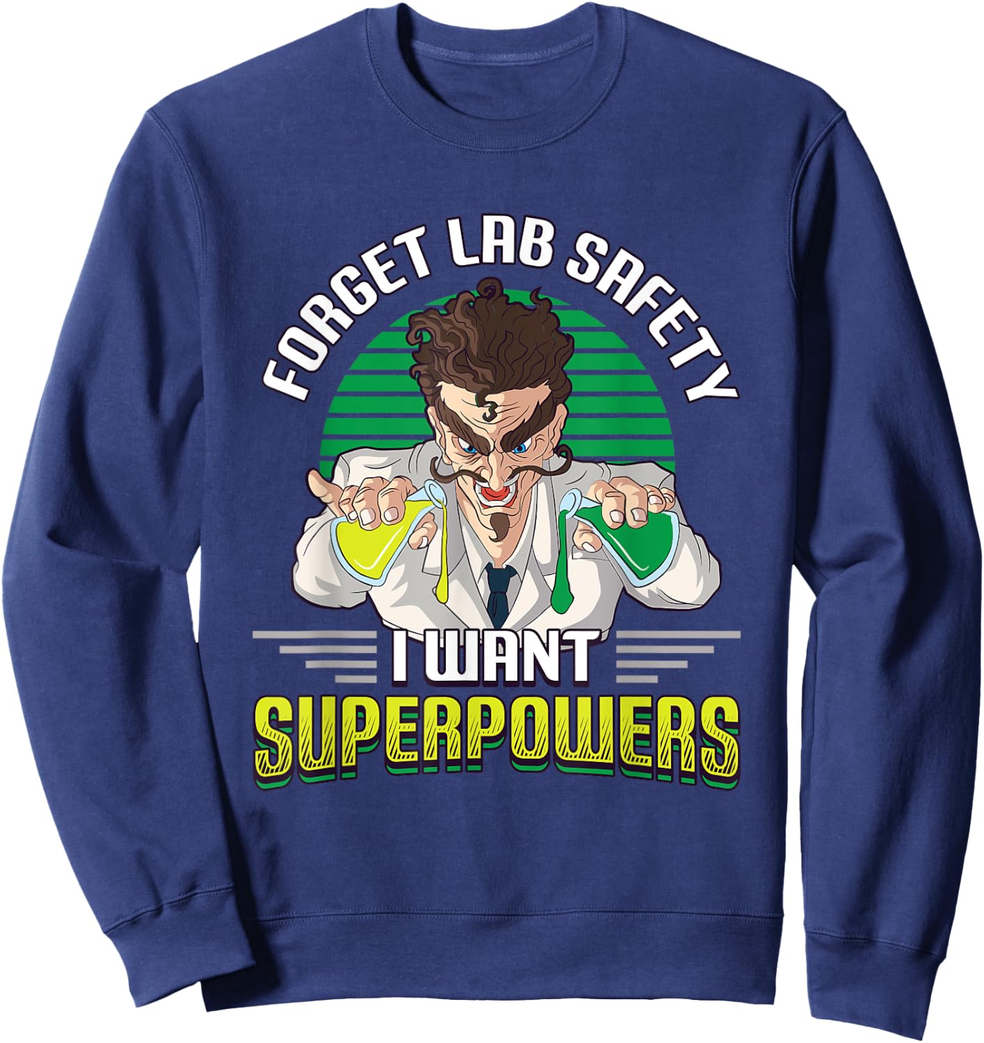Forget Your Lab Safety I Want Superpowers Science Chemistry Sweatshirt - Sweatshirt | Navy