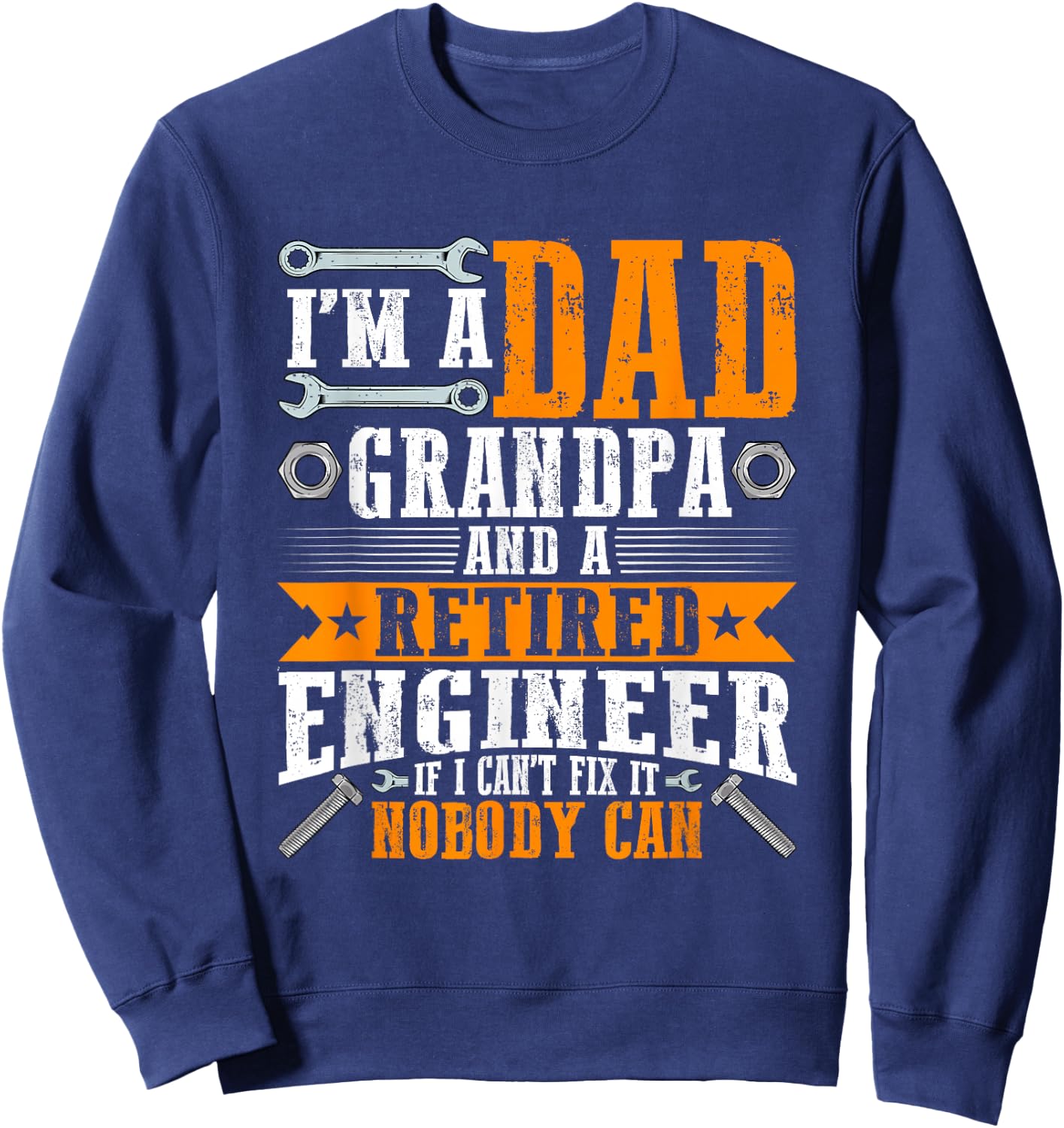 I'm a Dad Grandpa and Retired Engineer Funny Retirement Sweatshirt - Sweatshirt | Navy