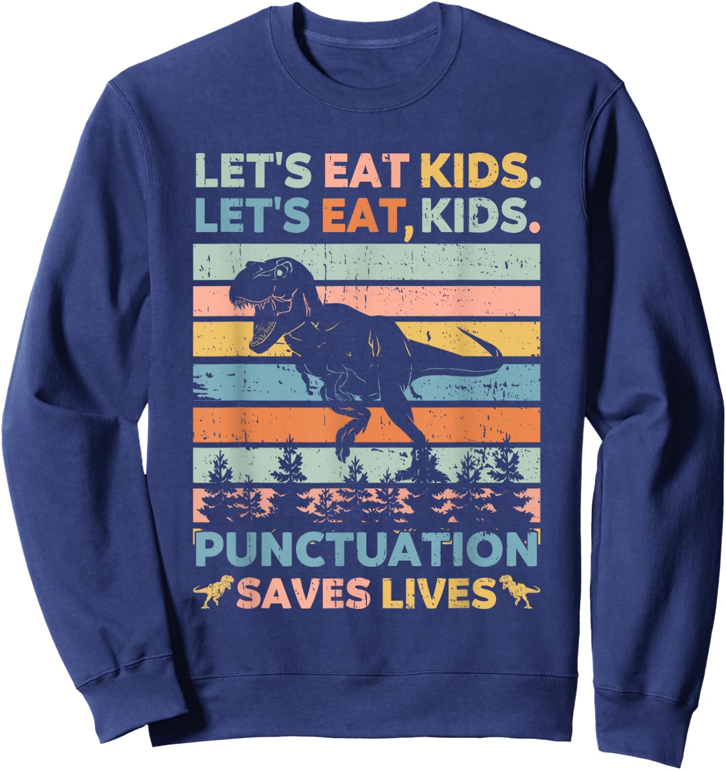 Let's Eat Kids Punctuation Saves Lives Funny Grammar Dino Sweatshirt - Sweatshirt | Navy