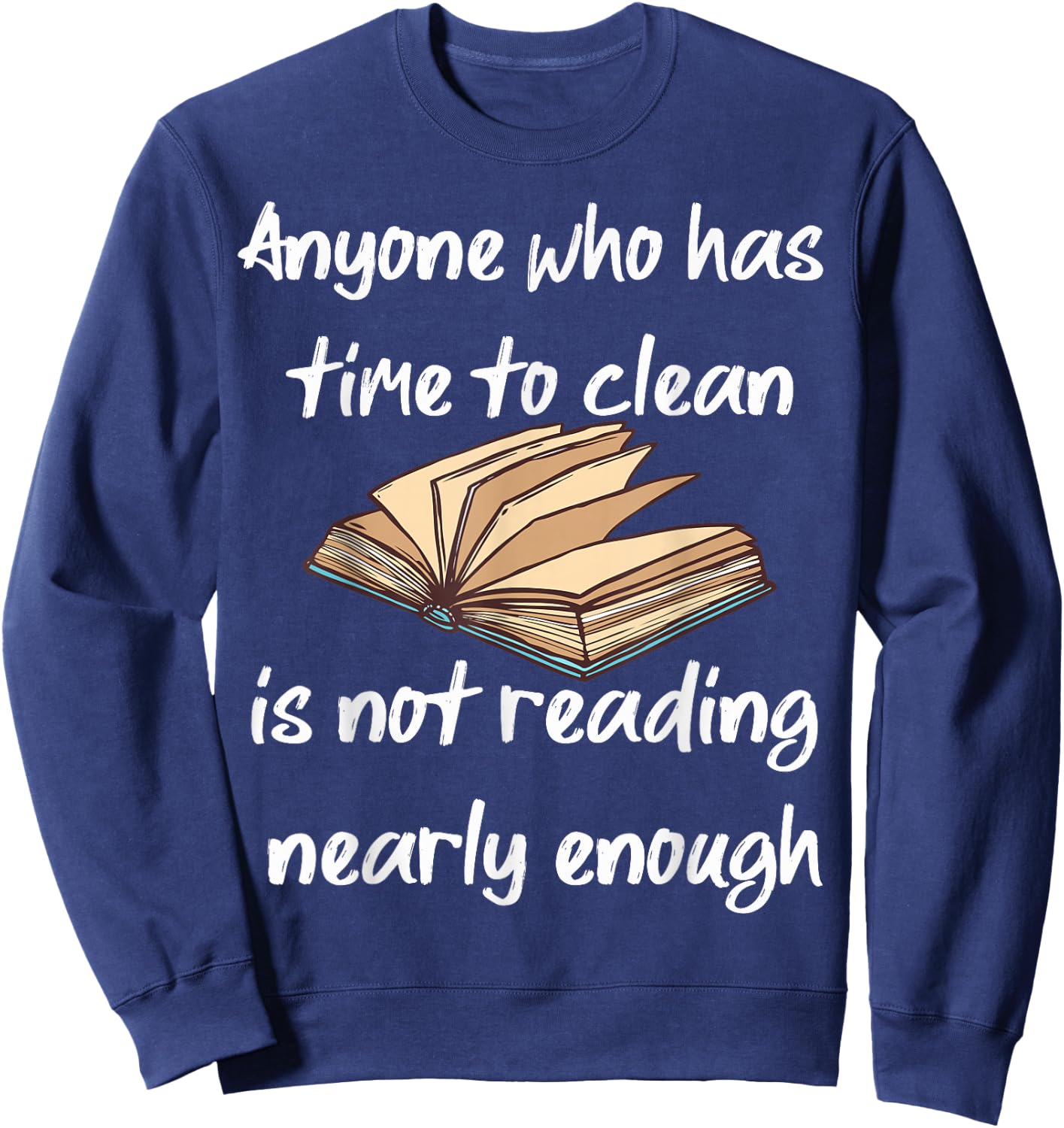 Anyone Who Has Time To Clean Isn't Reading Enough Book Lover Sweatshirt - Sweatshirt | Navy