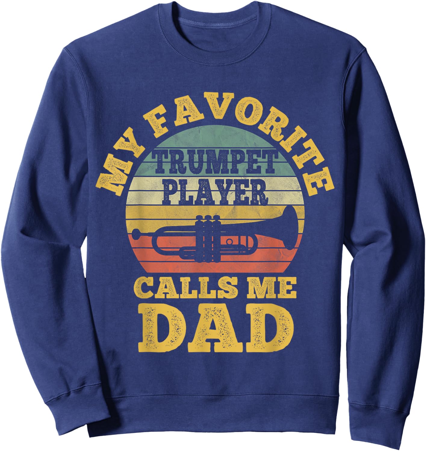 My favorite Trumpet Player Calls me Dad Father Vintage Sweatshirt - Sweatshirt | Navy