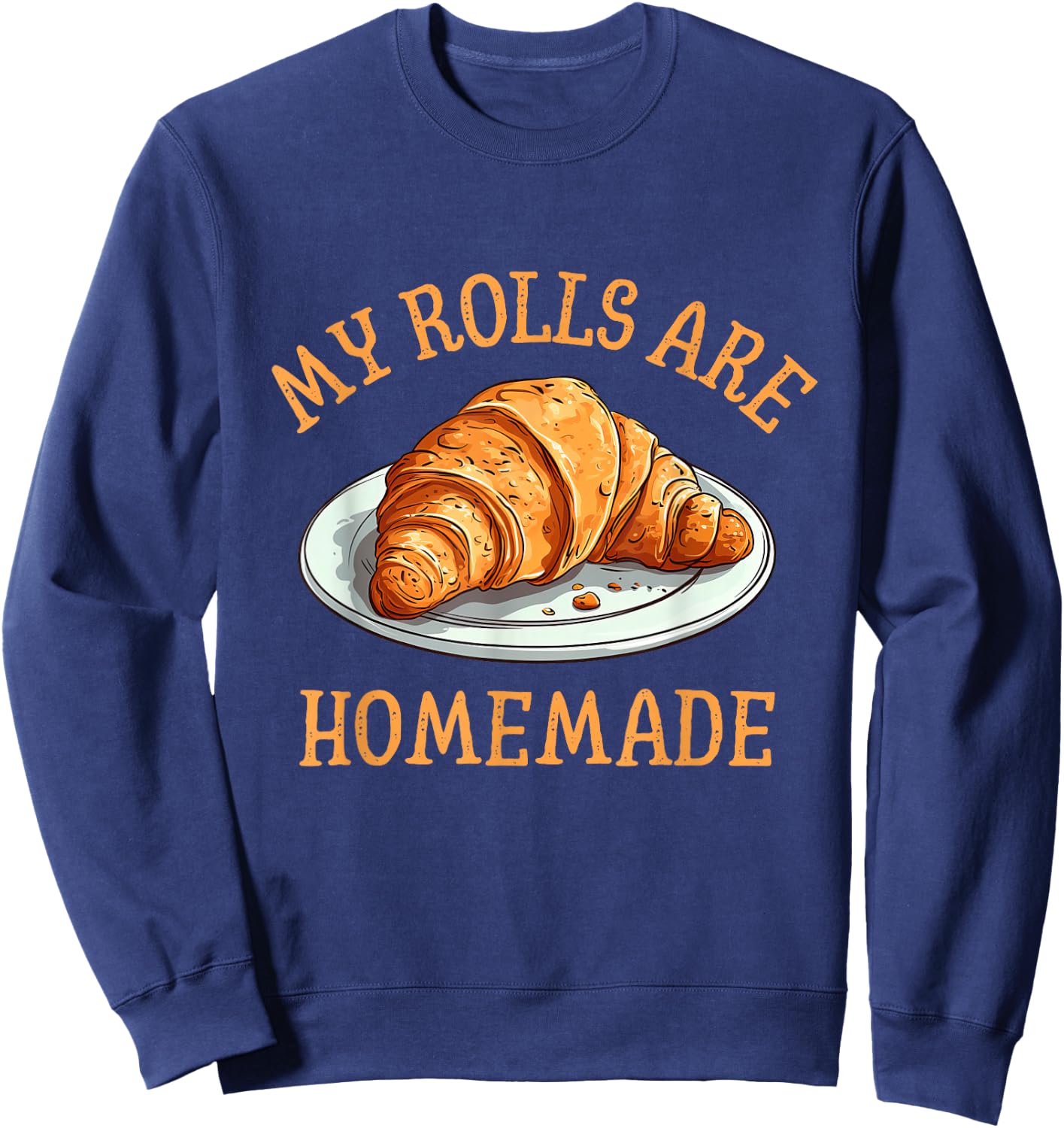 My Rolls Are Homemade Funny Croissant Food Pun Baking Sweatshirt - Sweatshirt | Navy