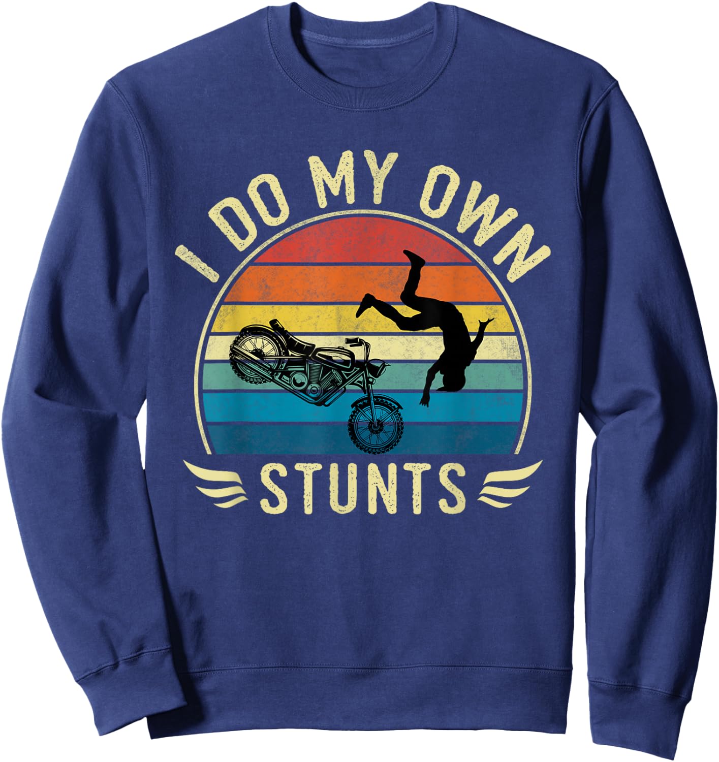 I Do My Own Stunts Funny Motorcycle Motorcyclist Sweatshirt - Sweatshirt | Navy