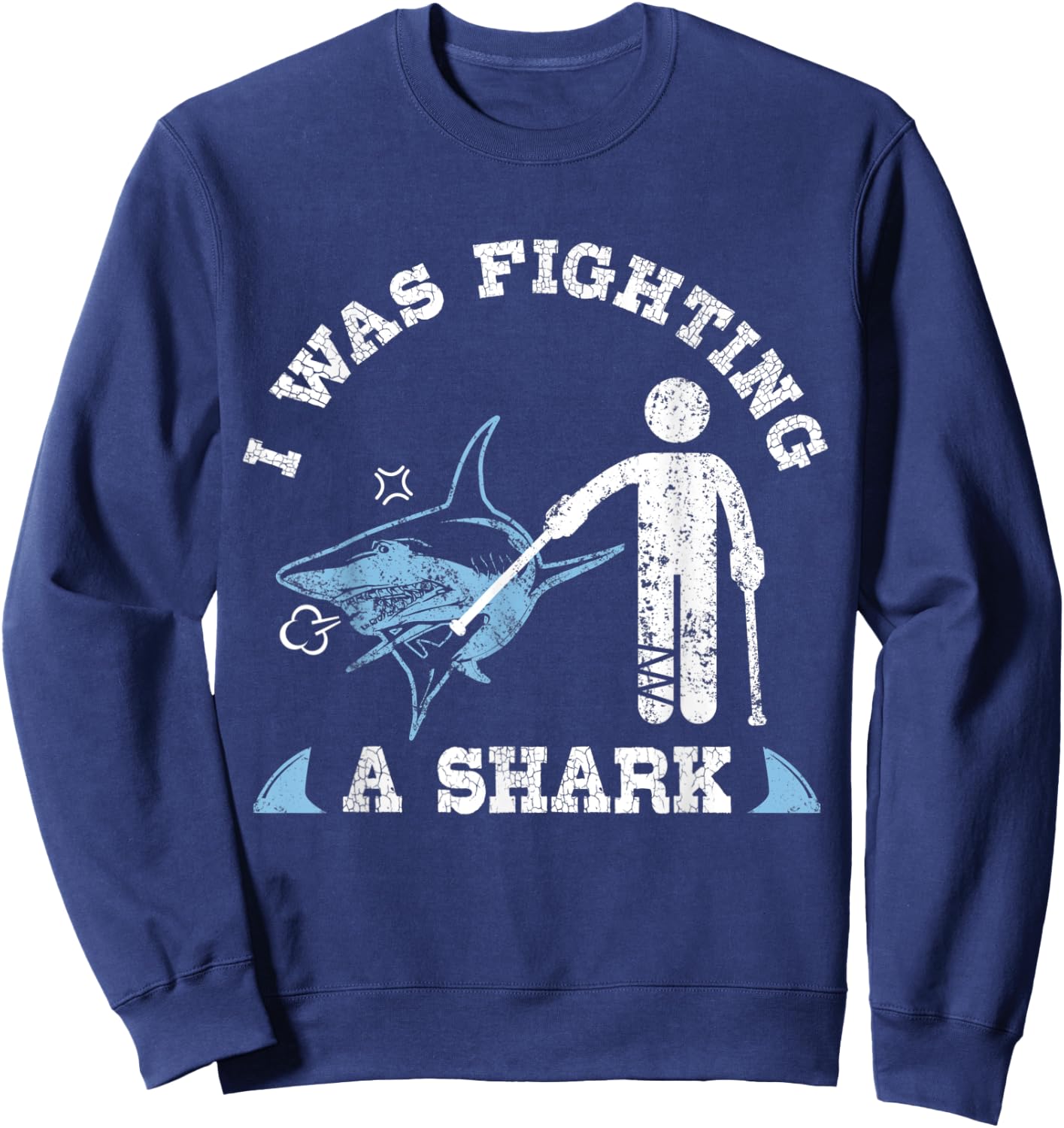 I Was Fighting A Shark Funny Broken Leg Foot Injury Crutches Sweatshirt - Sweatshirt | Navy