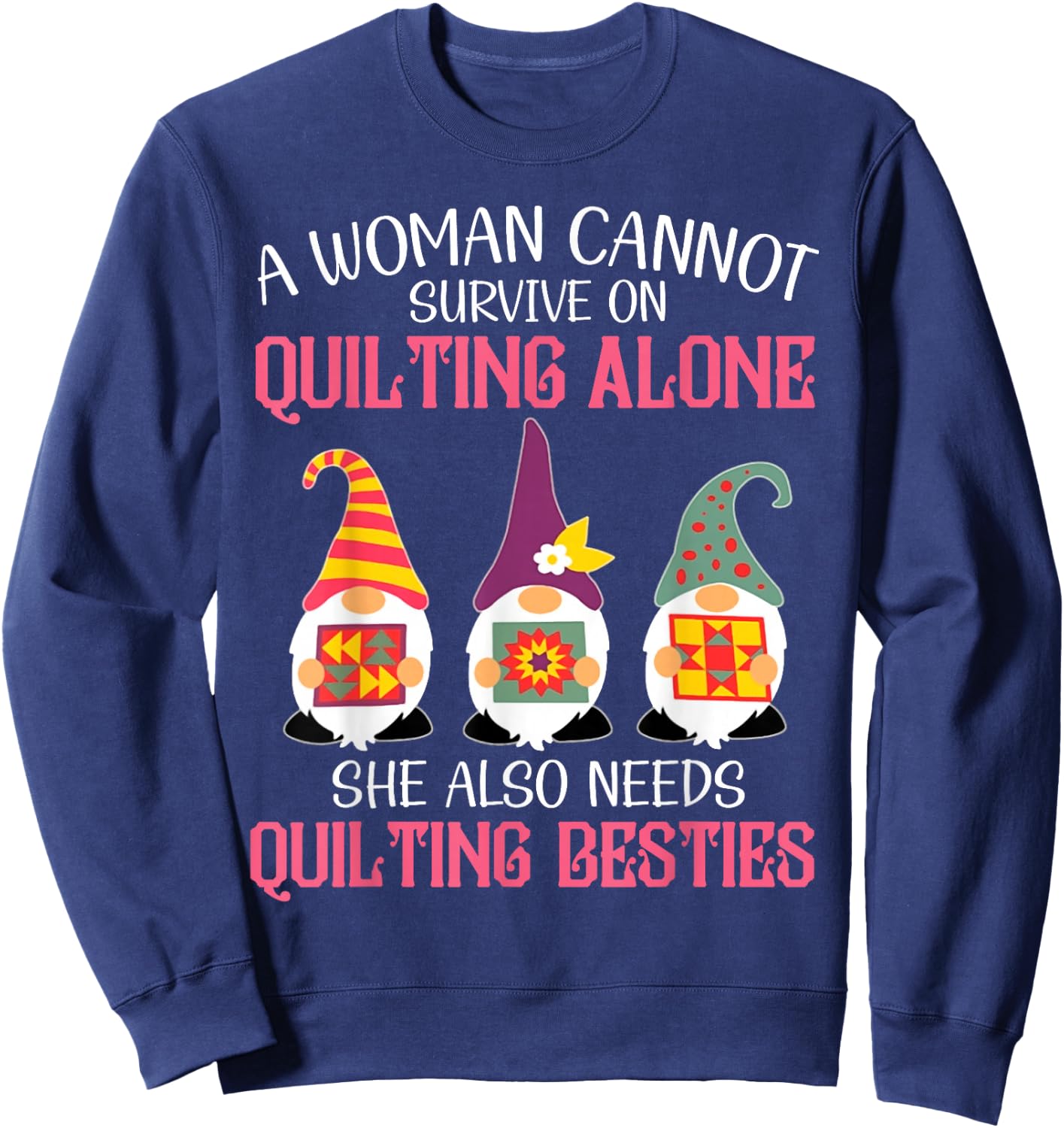 Funny Gnomes Beast A Woman Cannot Survive On Quilting Alone Sweatshirt - Sweatshirt | Navy