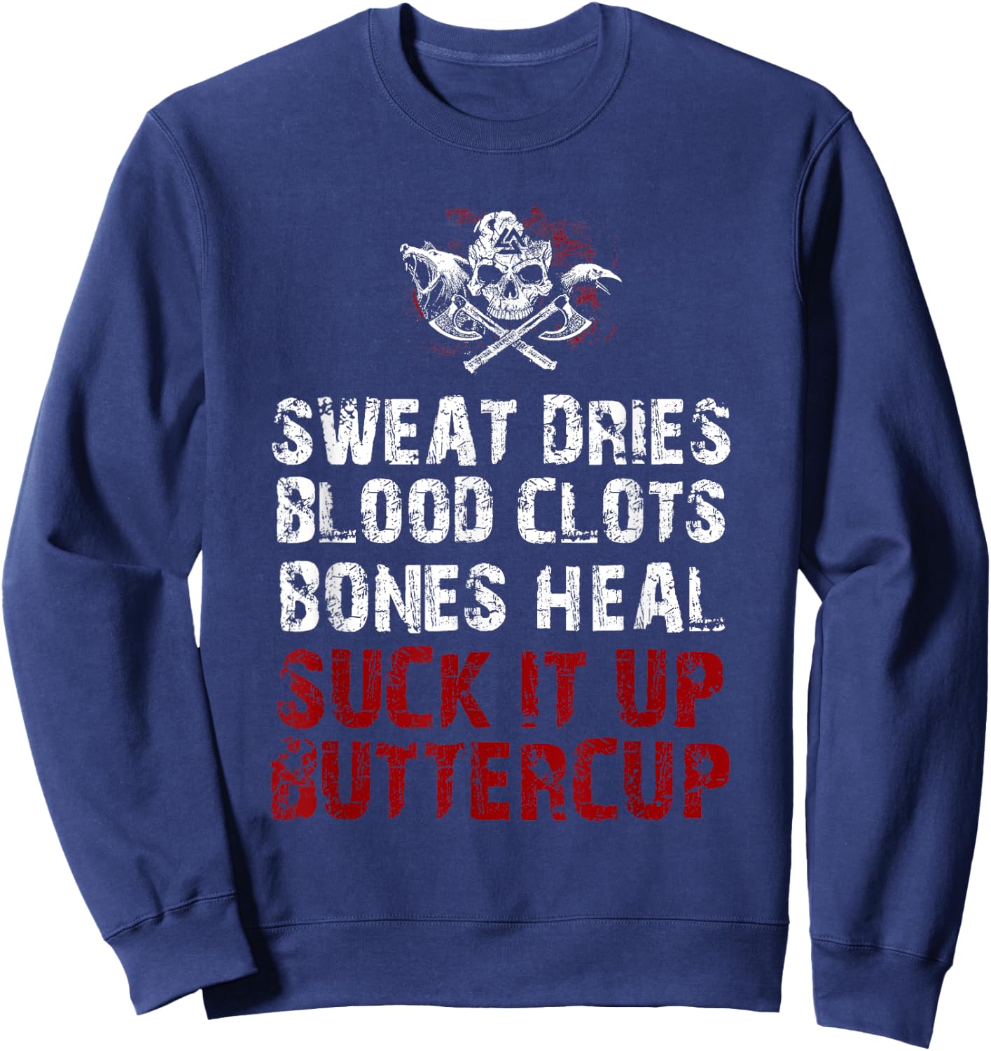 Sweat dries blood clots bones heal suck it up buttercup Sweatshirt - Sweatshirt | Navy