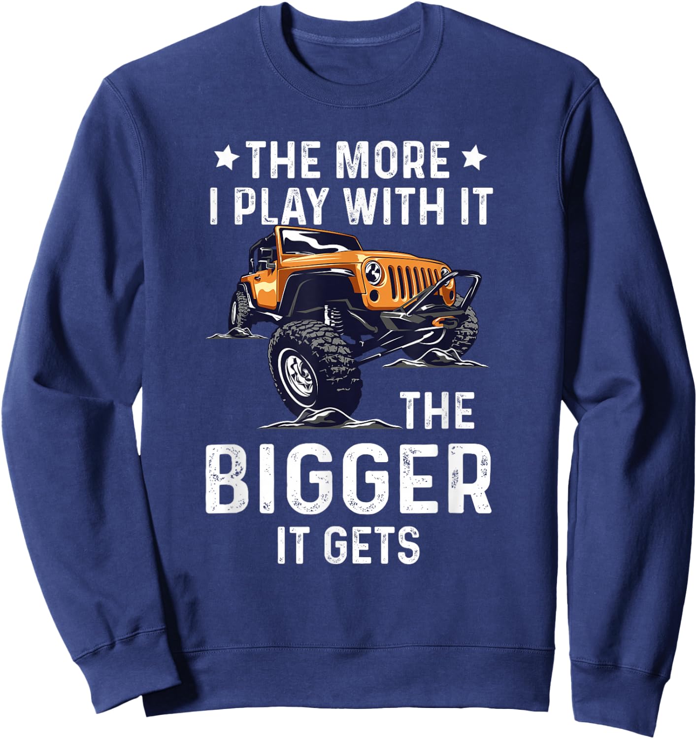 The More I Play With It The Bigger It Gets Truck Quote Sweatshirt - Sweatshirt | Navy