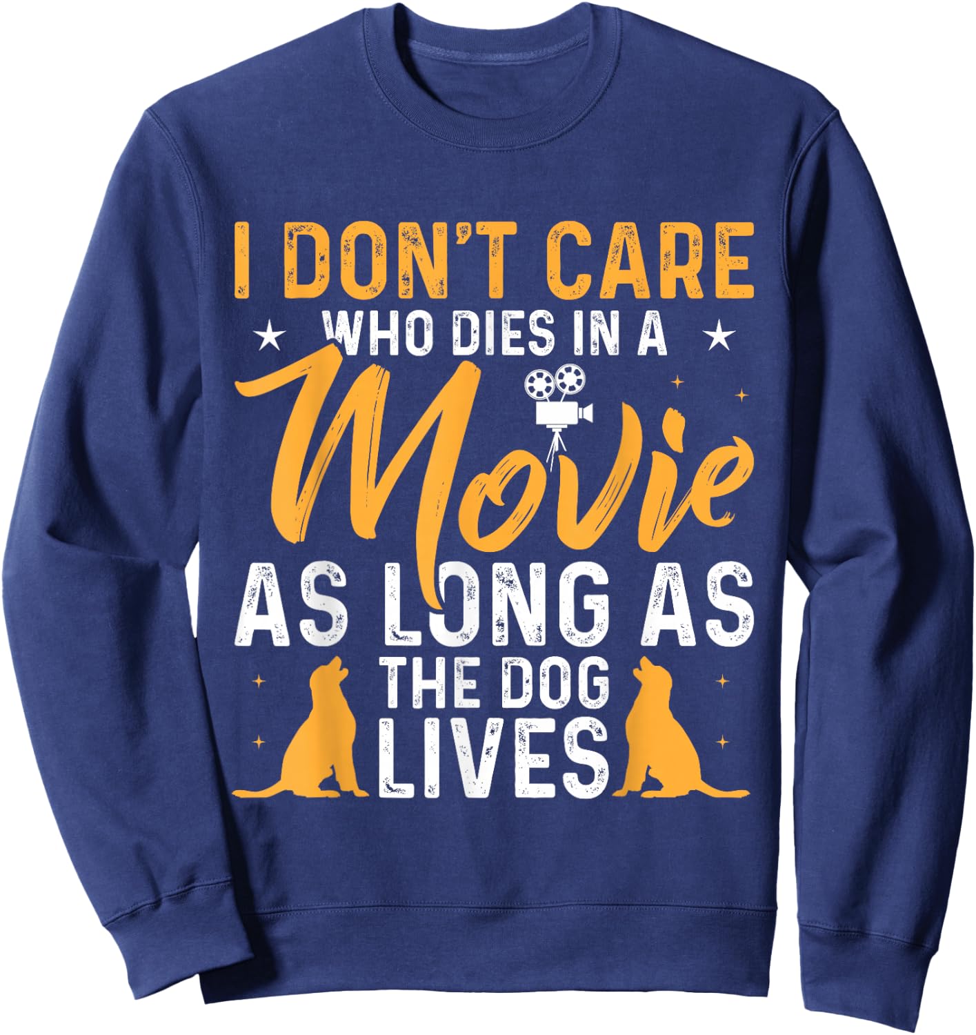 I Dont Care Who Dies In Movie As Long As the Dog Lives Sweatshirt - Sweatshirt | Navy