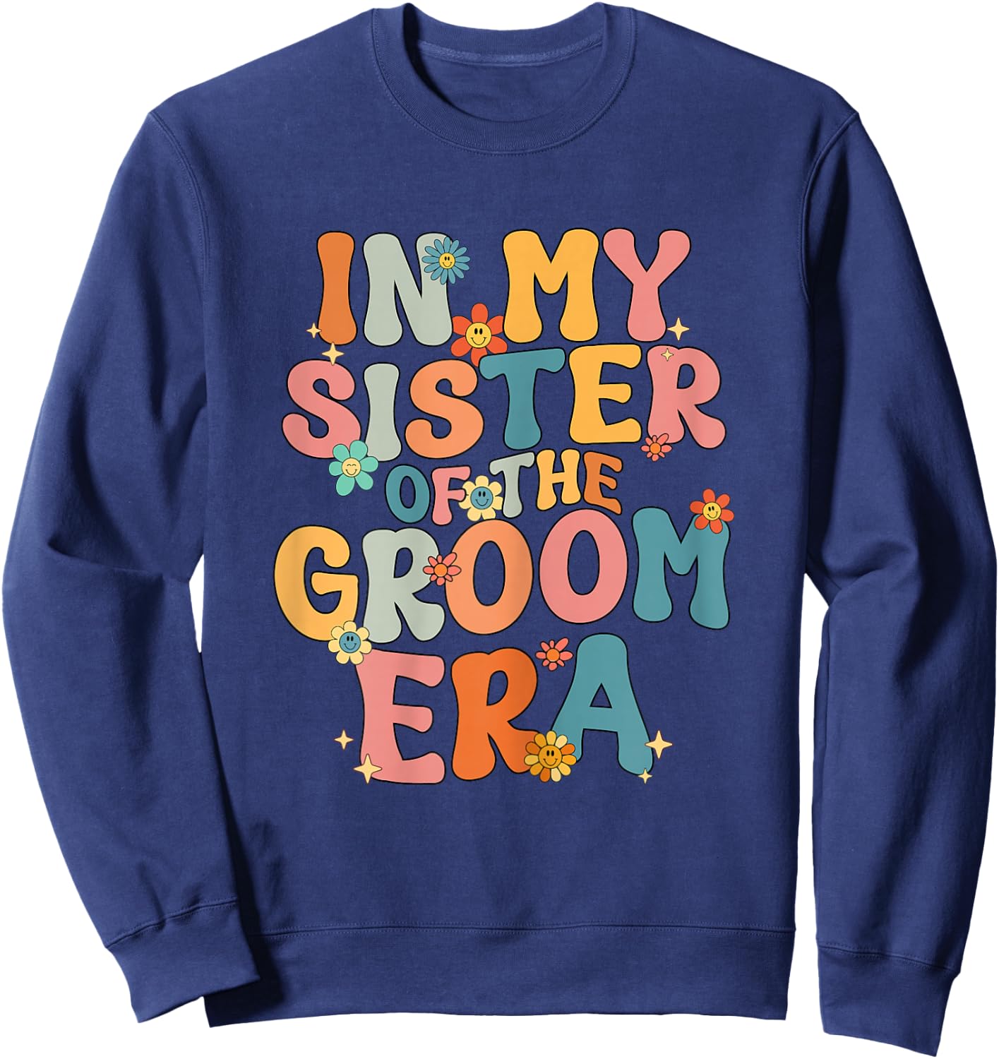 In My Sister Of The Groom Era Sister Of The Groom Funny Sweatshirt - Sweatshirt | Navy