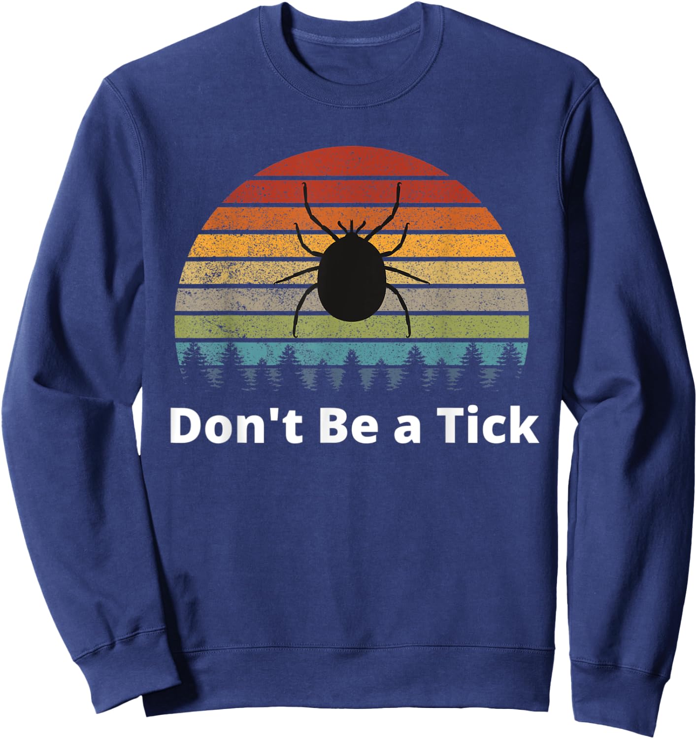Funny Tick Season Bugs Hiking Camping Don't Be a Tick Sweatshirt - Sweatshirt | Navy